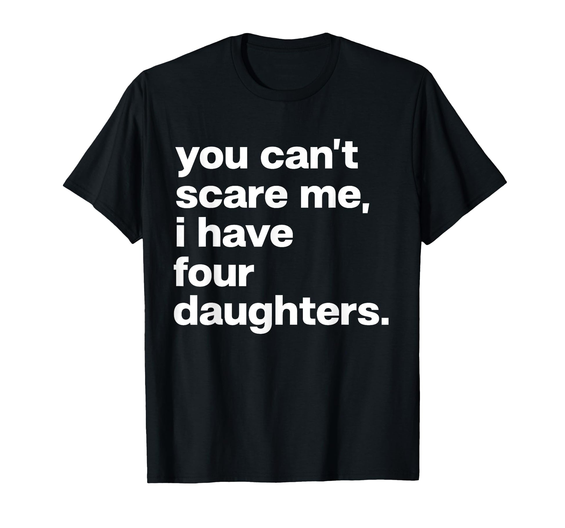 You Cant Scare Me I Have Four T-Shirt - Unique Graphic for Adults - T-Shirt, Sweatshirt, Hoodie