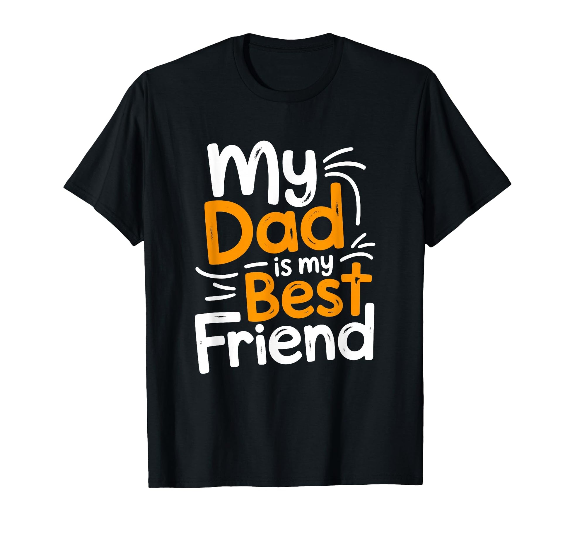 My Dad Is My Best Friend Proud Children T-Shirt - Custom Art Print Unisex - T-Shirt, Sweatshirt, Hoodie