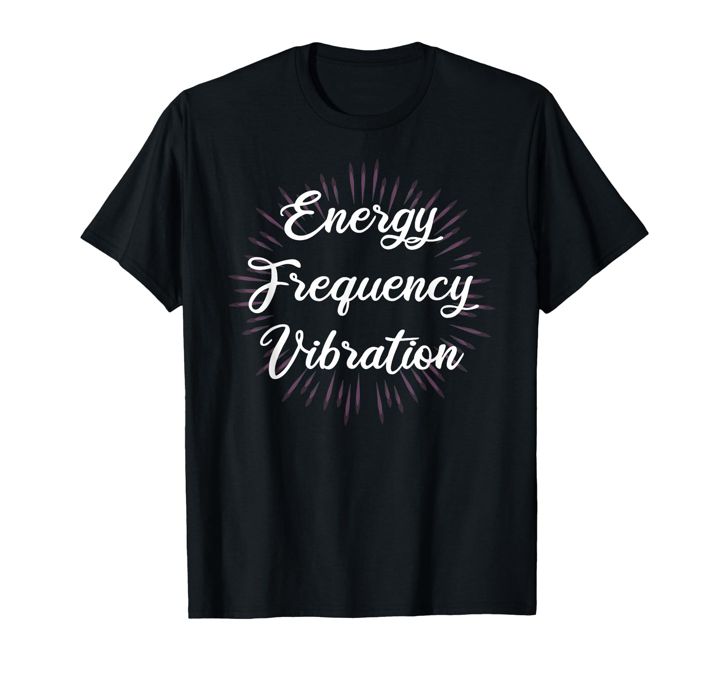 Energy Frequency Vibration Secrets T-Shirt - Novelty Apparel Unisex - T-Shirt, Sweatshirt, Hoodie