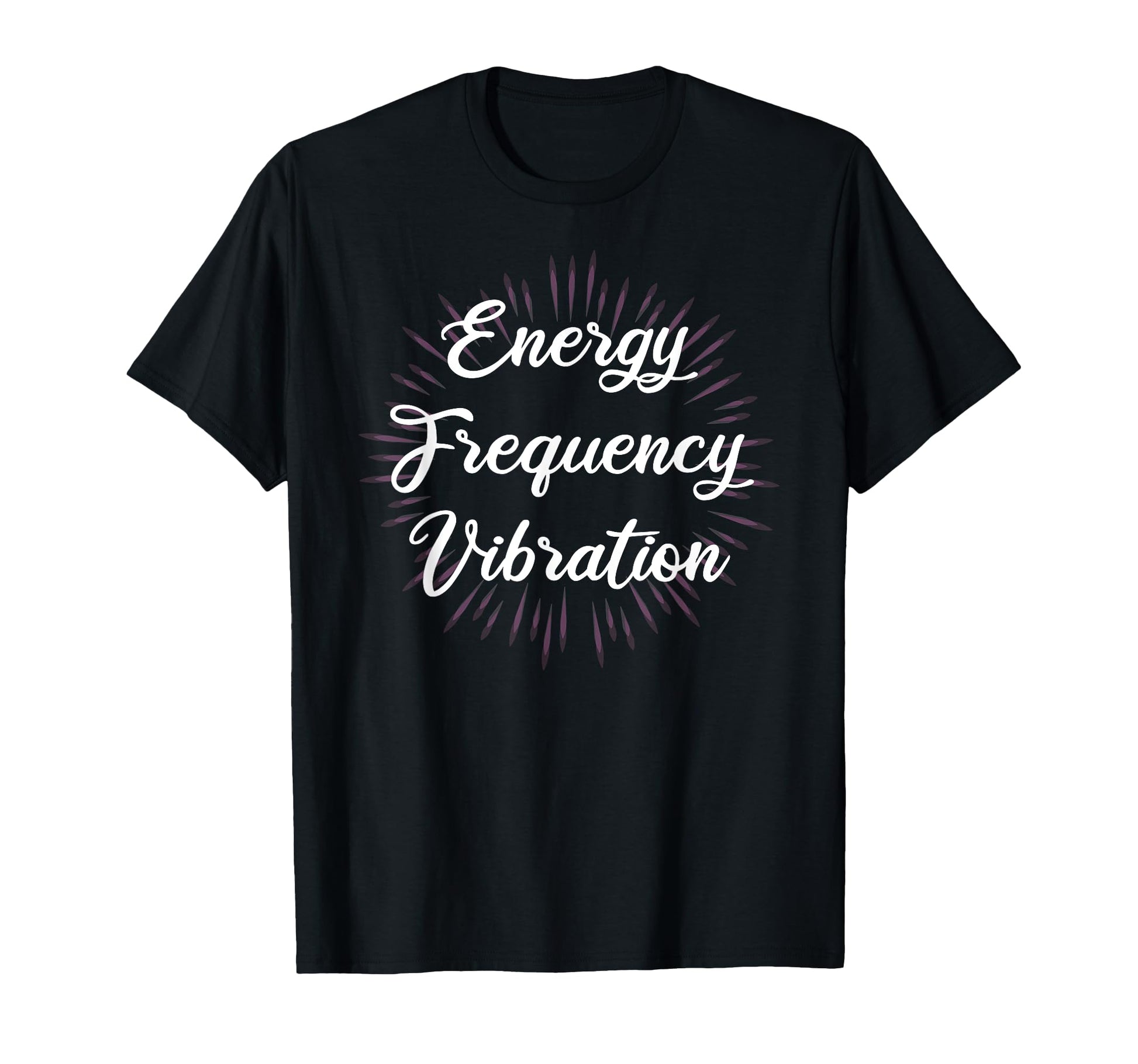 Energy Frequency Vibration Secrets T-Shirt - Novelty Apparel Unisex - T-Shirt, Sweatshirt, Hoodie