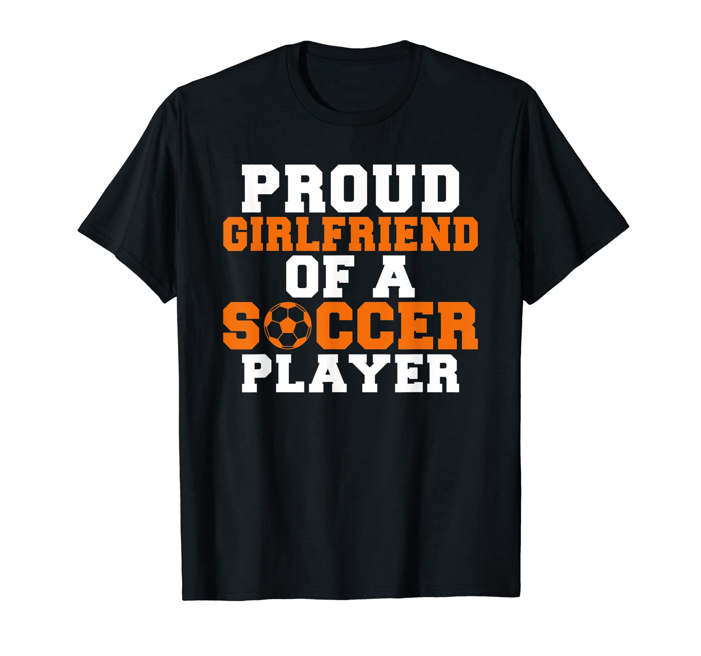Proud Girlfriend Soccer Player T-Shirt - Fun Novelty Design Unisex - T-Shirt, Sweatshirt, Hoodie