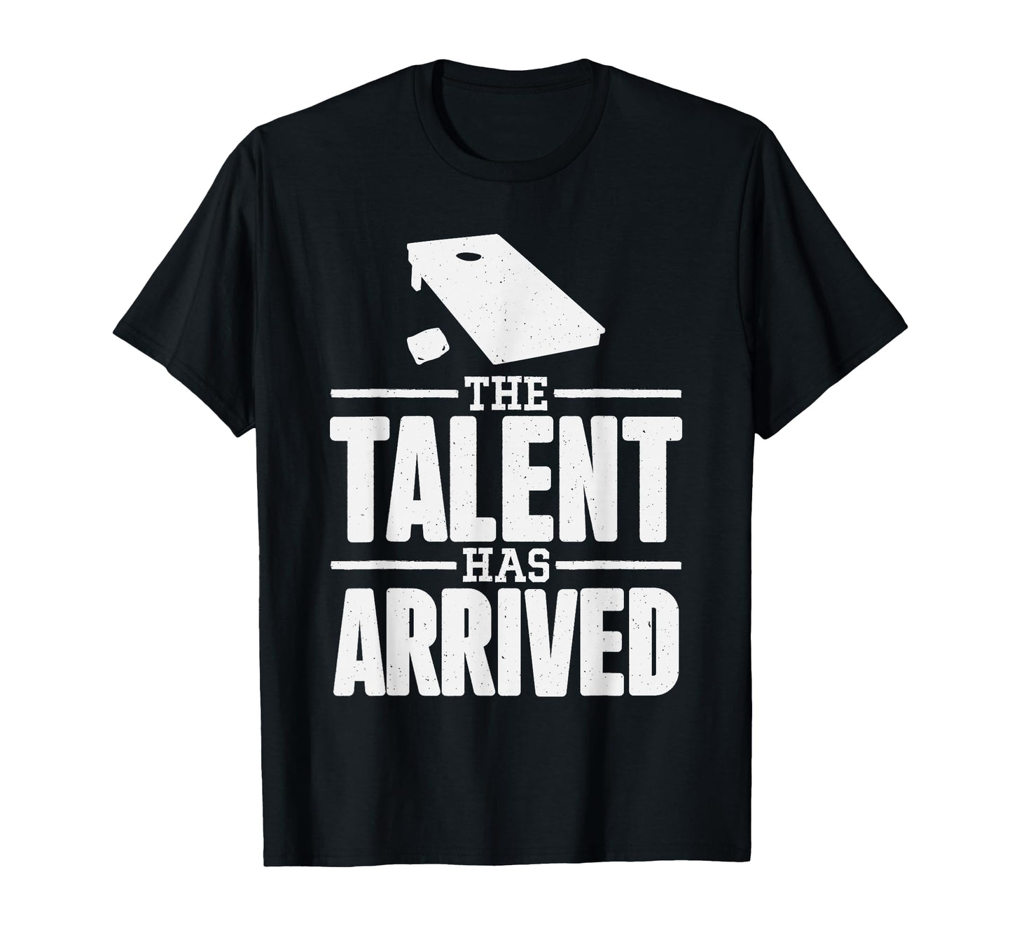 Talent Has Arrived Funny Cornhole Cornhole T-Shirt - Trendy Graphic Unisex - T-Shirt, Sweatshirt, Hoodie