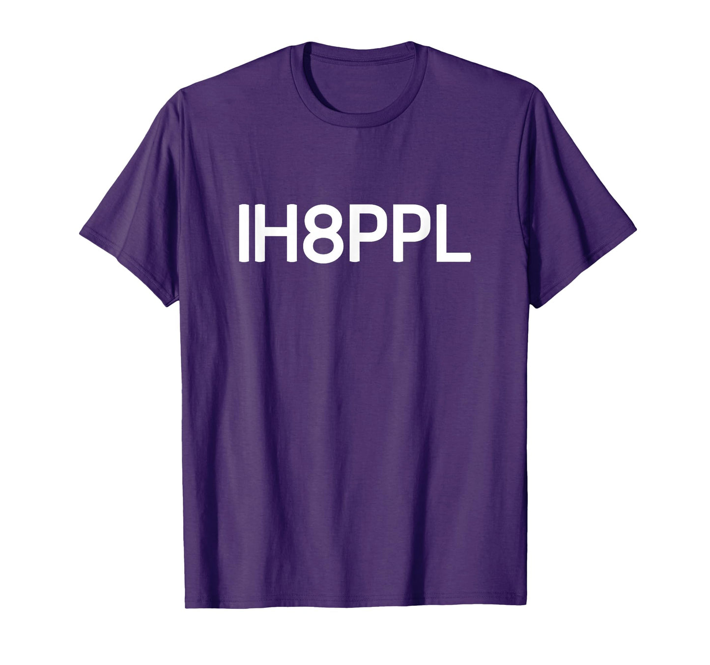 Ih8Ppl I Hate People Funny Jokes T-Shirt - Novelty Apparel Men Women - T-Shirt, Sweatshirt, Hoodie