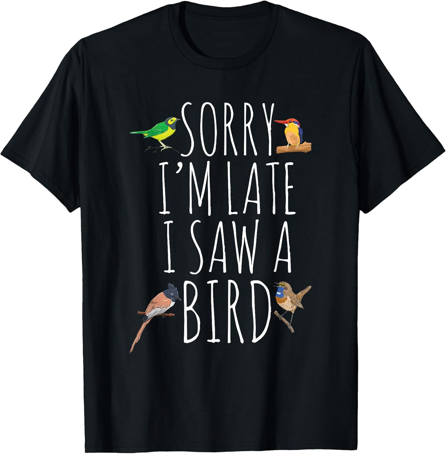 Sorry I'm Late I Saw A Bird Cute Bird Lover Birding T-Shirt Unisex T-shirt, Sweatshirt, Hoodie, Long Sleeve Tee - T-Shirt, Sweatshirt, Hoodie