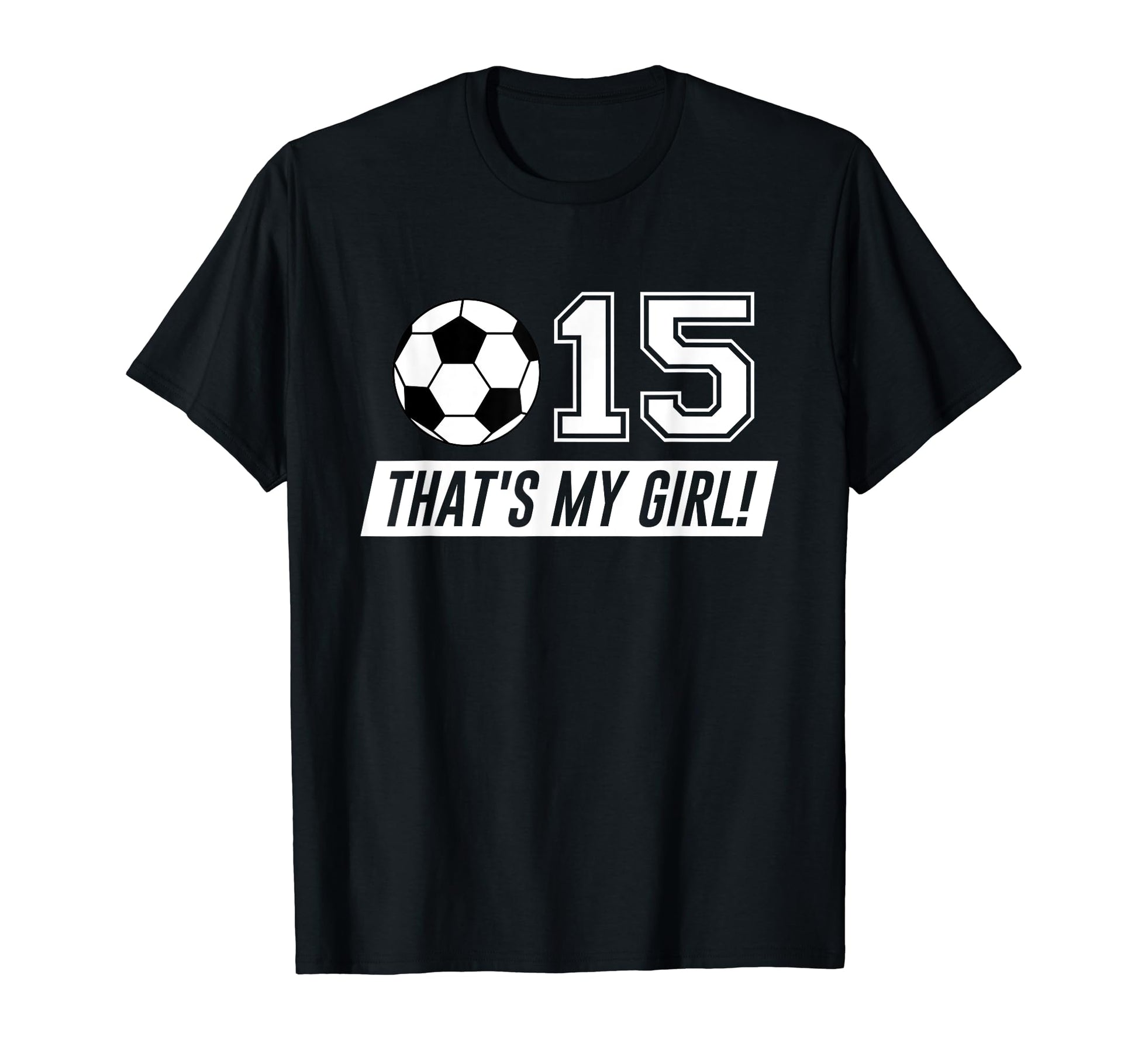 Thats My 15 Soccer Dad Soccer Mom Gift T-Shirt - Fun Novelty Design Unisex - T-Shirt, Sweatshirt, Hoodie