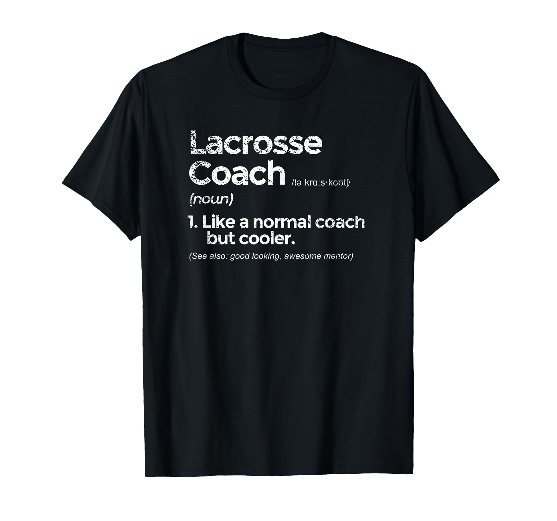 Lacrosse Coach Definition Funny T-Shirt - Casual Everyday Wear Men Women - T-Shirt, Sweatshirt, Hoodie