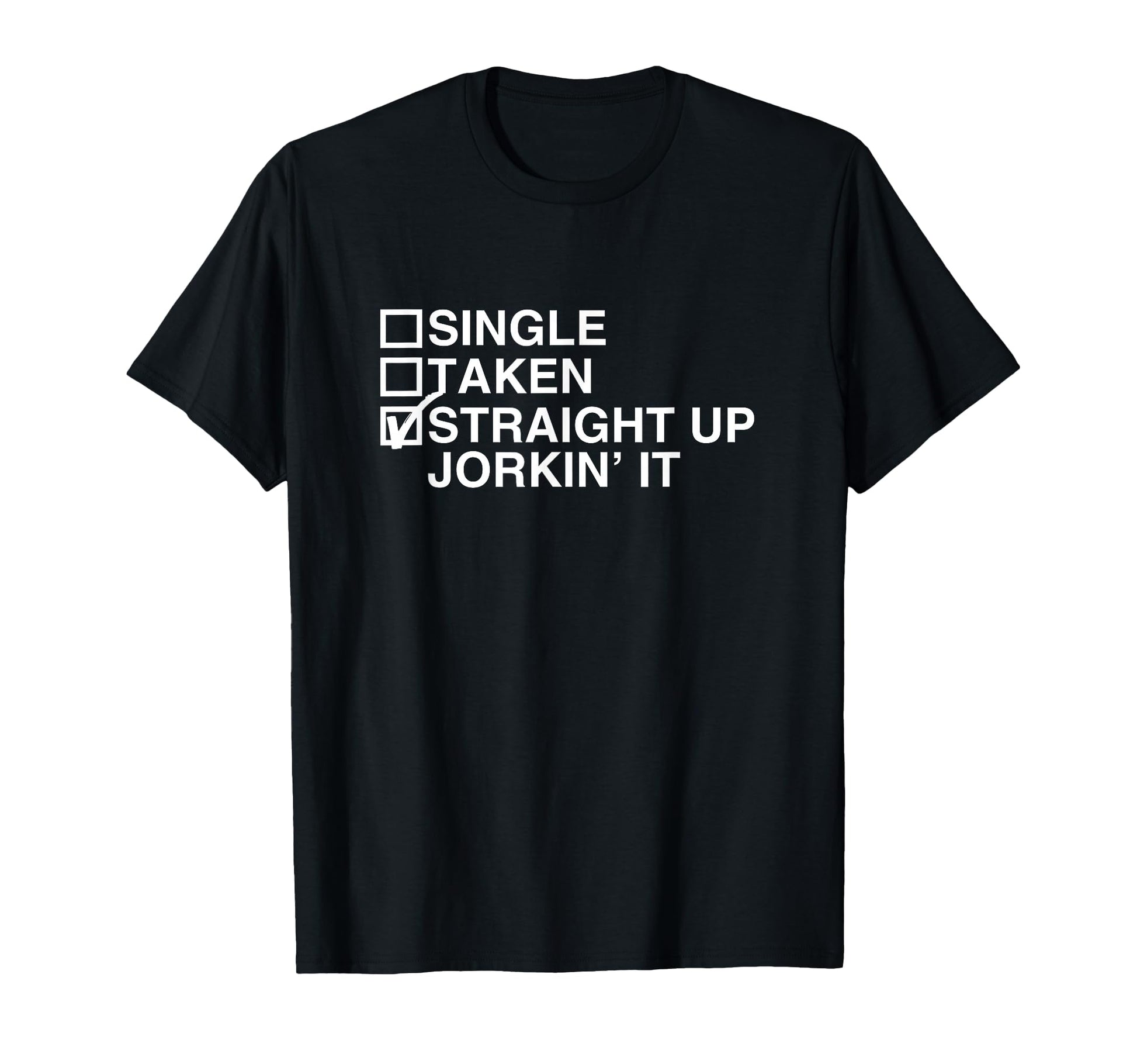 Straight Up Jorkin It Funny T-Shirt - Casual Everyday Wear for Adults - T-Shirt, Sweatshirt, Hoodie