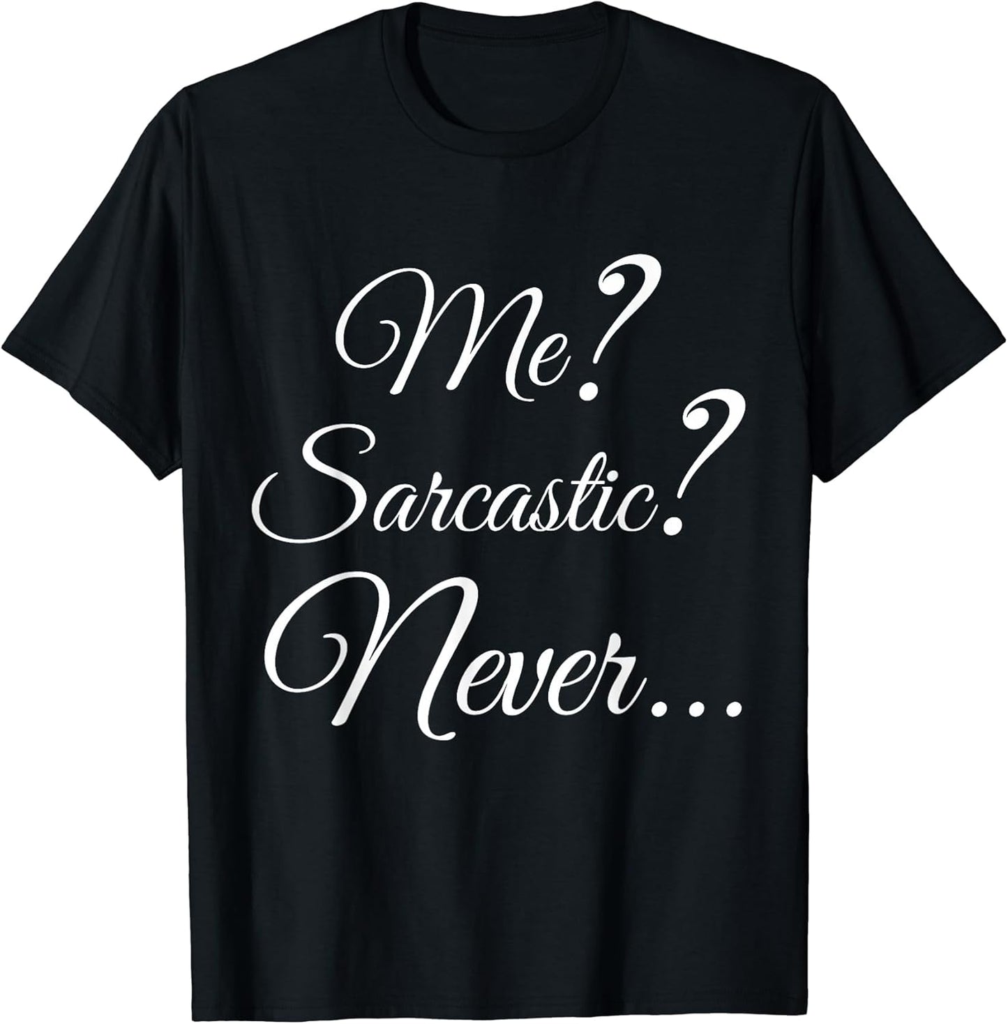 Me Sarcastic Tee, Me Sarcastic T-Shirt. Unisex T-shirt, Sweatshirt, Hoodie, Long Sleeve Tee - T-Shirt, Sweatshirt, Hoodie