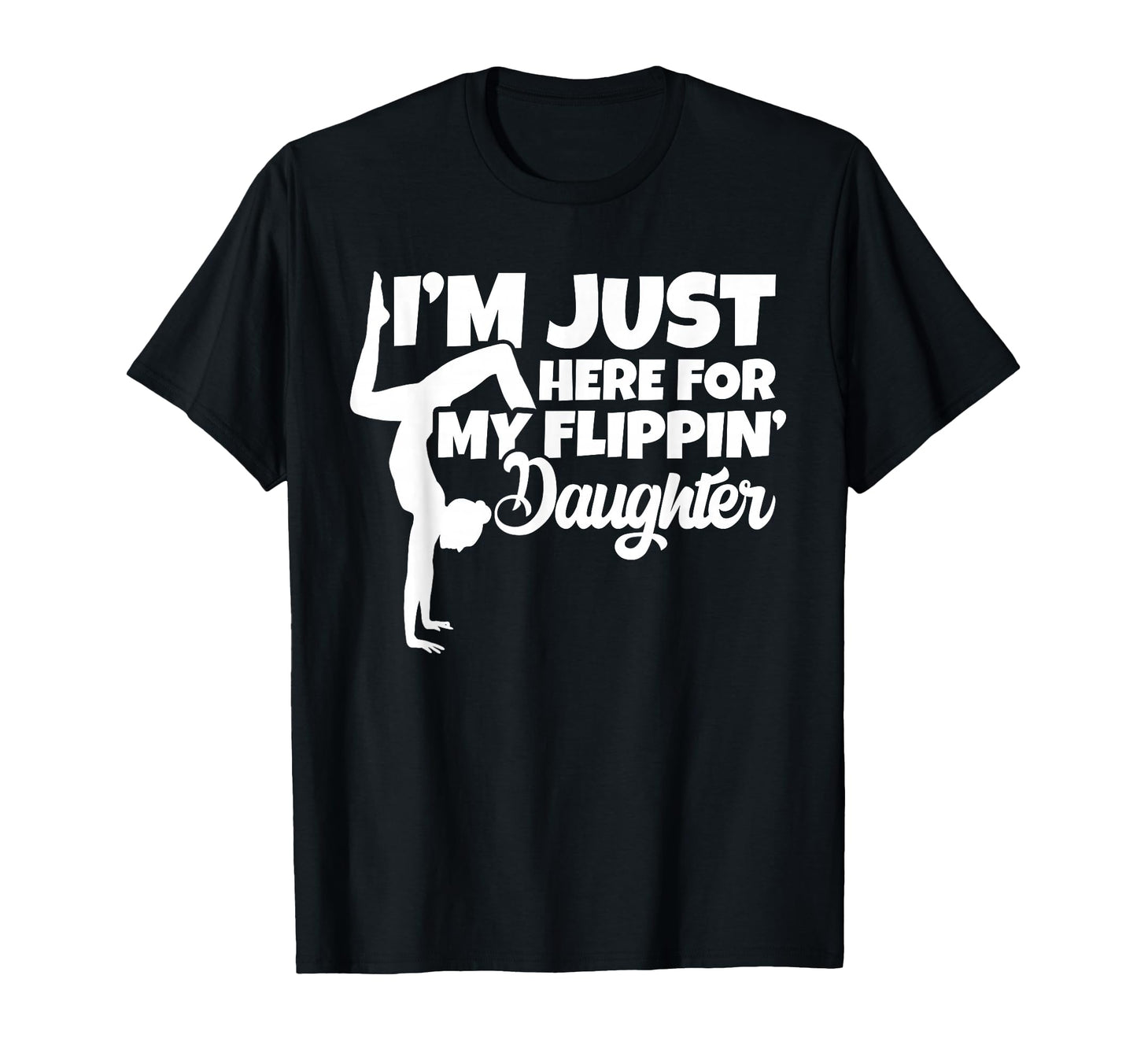 Im Just Here My Flippin Daughter T-Shirt - Streetwear Style Unisex - T-Shirt, Sweatshirt, Hoodie