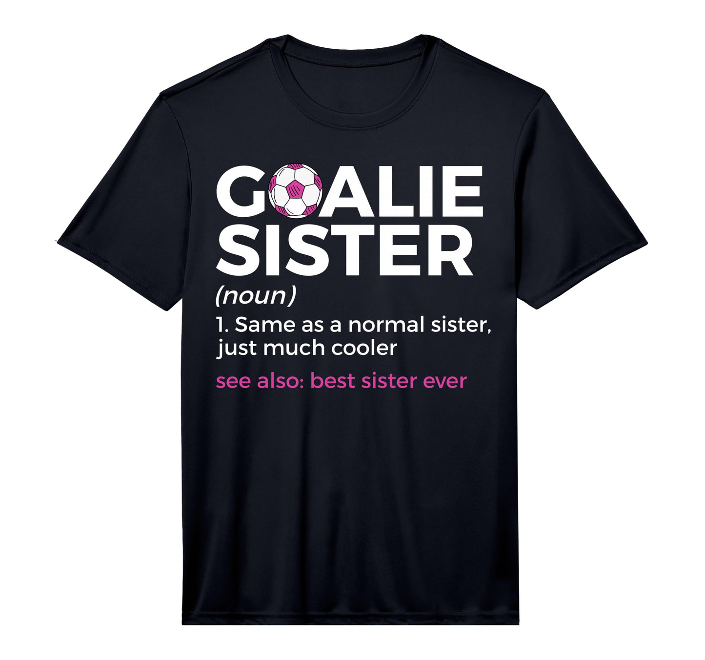 Soccer Goalie Sister Definition T-Shirt - Fun Novelty Design Men Women - T-Shirt, Sweatshirt, Hoodie