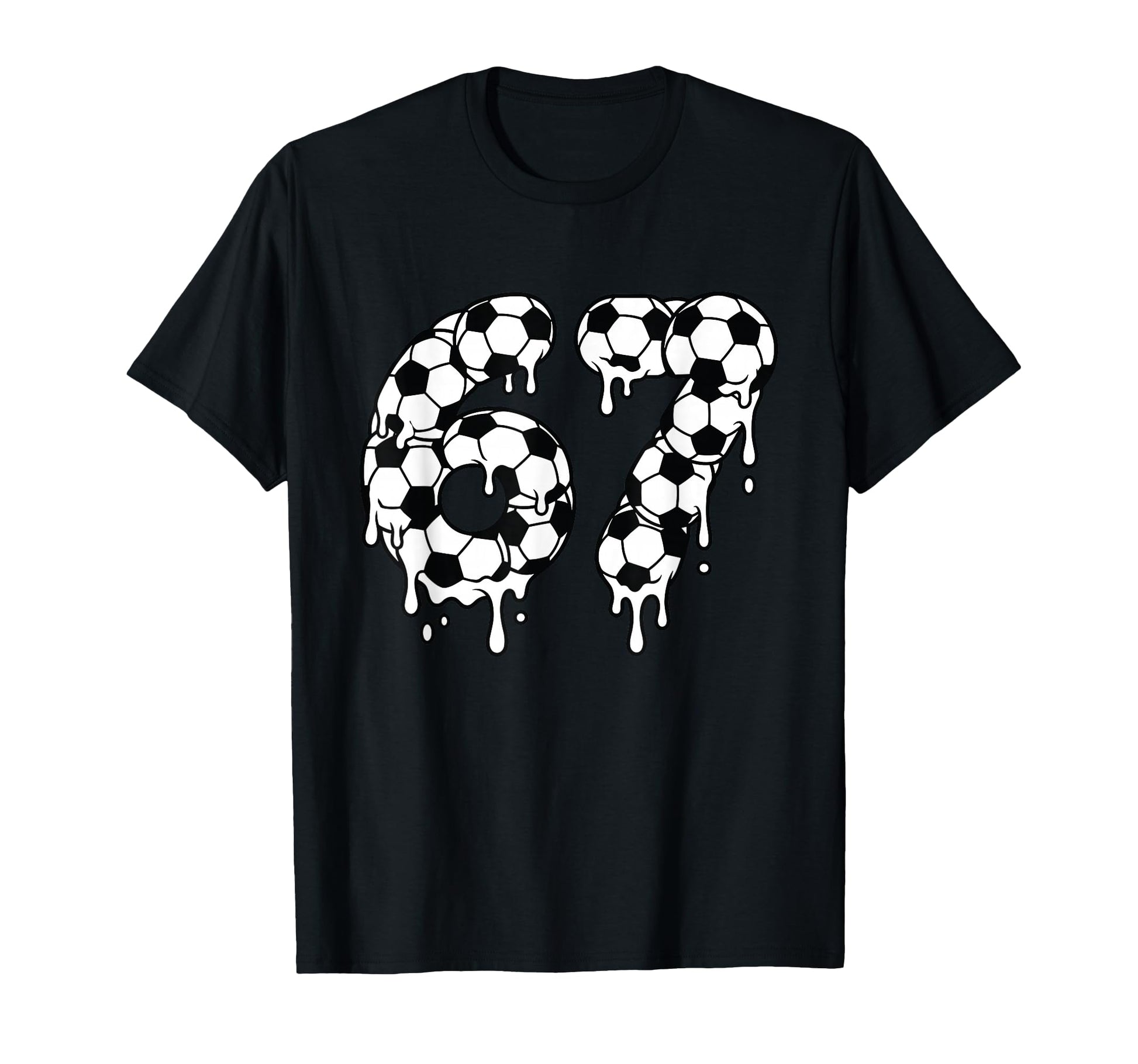 Soccer Ball Melting Drip Football 67 T-Shirt - Fun Novelty Design Unisex - T-Shirt, Sweatshirt, Hoodie