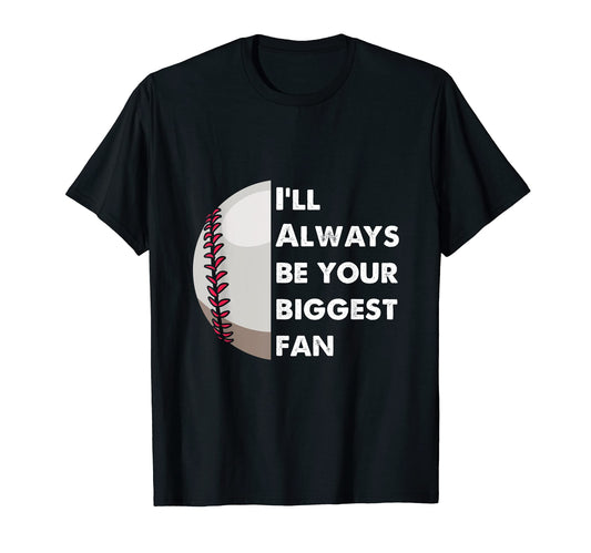 Baseball Lover Ill Always Be Your Biggest T-Shirt - Graphic Print Unisex - T-Shirt, Sweatshirt, Hoodie