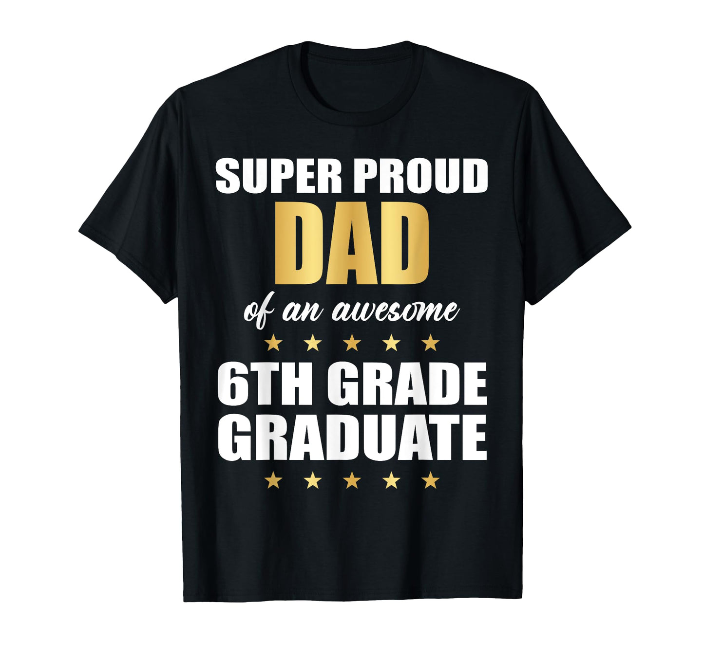 Super Proud Dad Awesome 6Th Grade T-Shirt - Novelty Apparel for Adults - T-Shirt, Sweatshirt, Hoodie