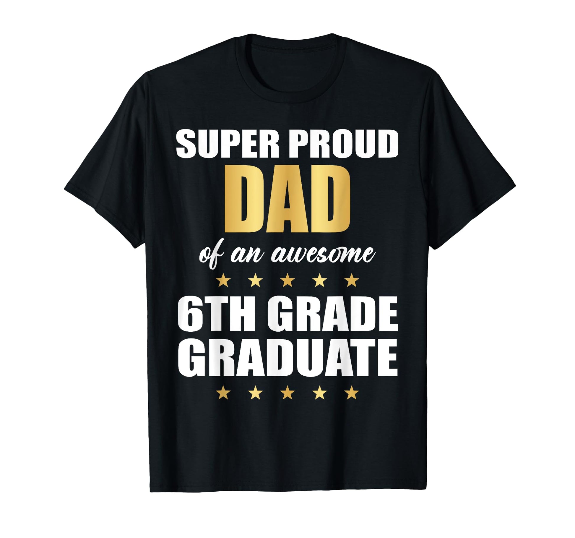 Super Proud Dad Awesome 6Th Grade T-Shirt - Novelty Apparel for Adults - T-Shirt, Sweatshirt, Hoodie