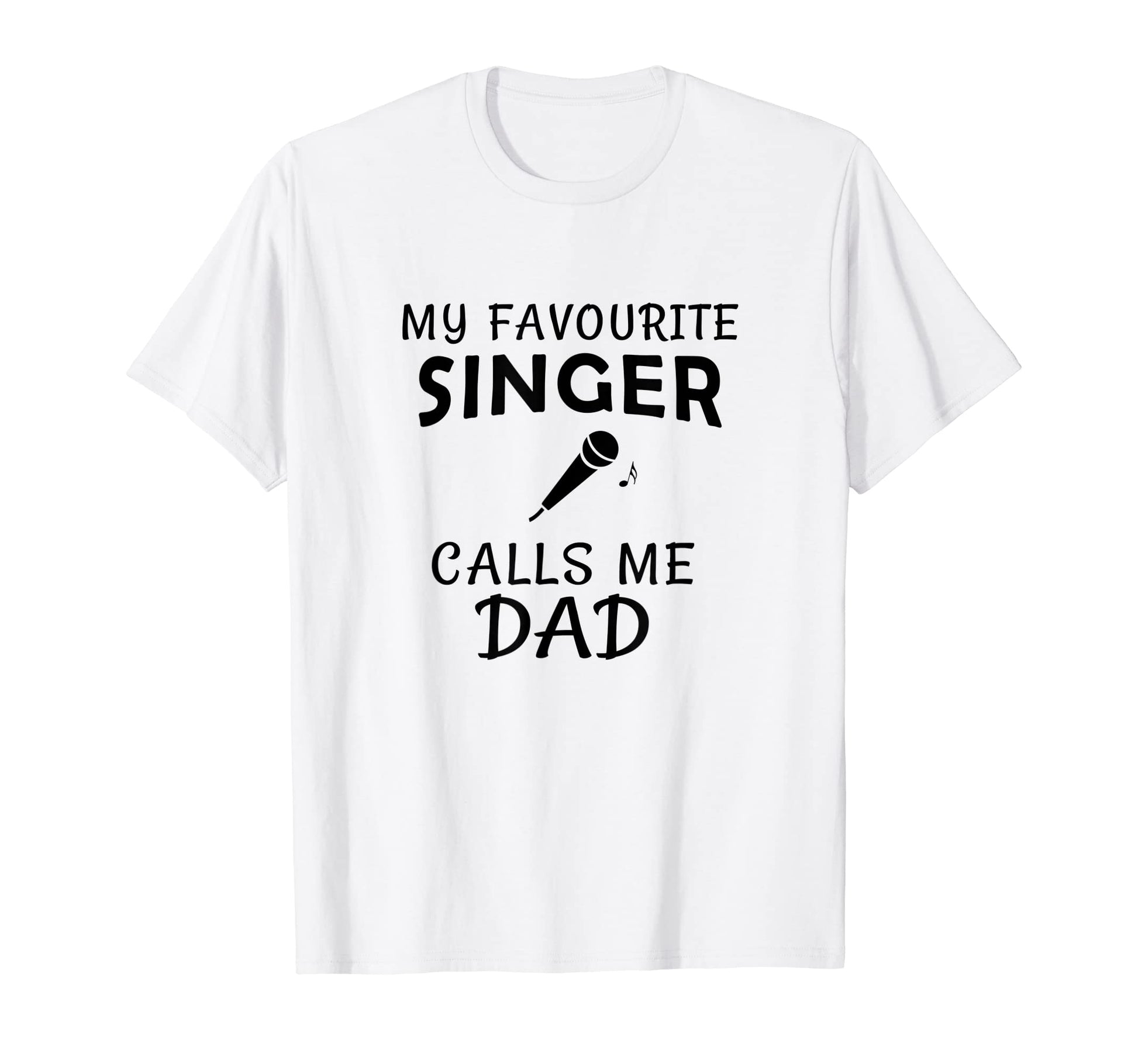 My Favorite Singer Calls Me Dad Proud T-Shirt - Graphic Print for Adults - T-Shirt, Sweatshirt, Hoodie