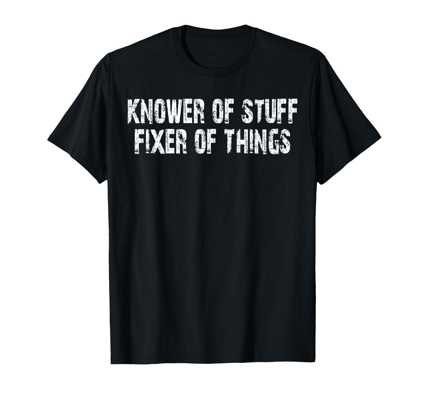 Knower Stuff Fixer Things Funny T-Shirt - Casual Everyday Wear for Adults - T-Shirt, Sweatshirt, Hoodie