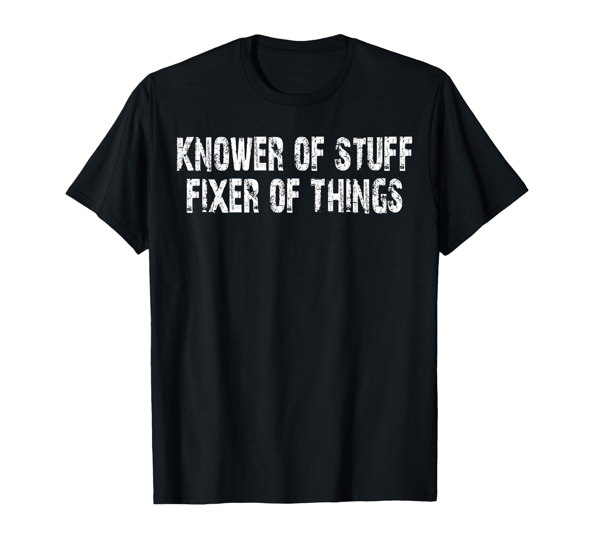 Knower Stuff Fixer Things Funny T-Shirt - Casual Everyday Wear for Adults - T-Shirt, Sweatshirt, Hoodie