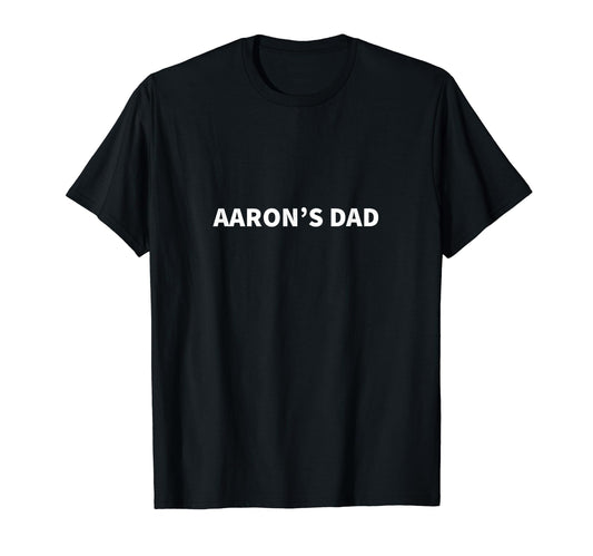 Aarons Dad Fathers Day Personalized Name T-Shirt - Graphic Print Unisex - T-Shirt, Sweatshirt, Hoodie