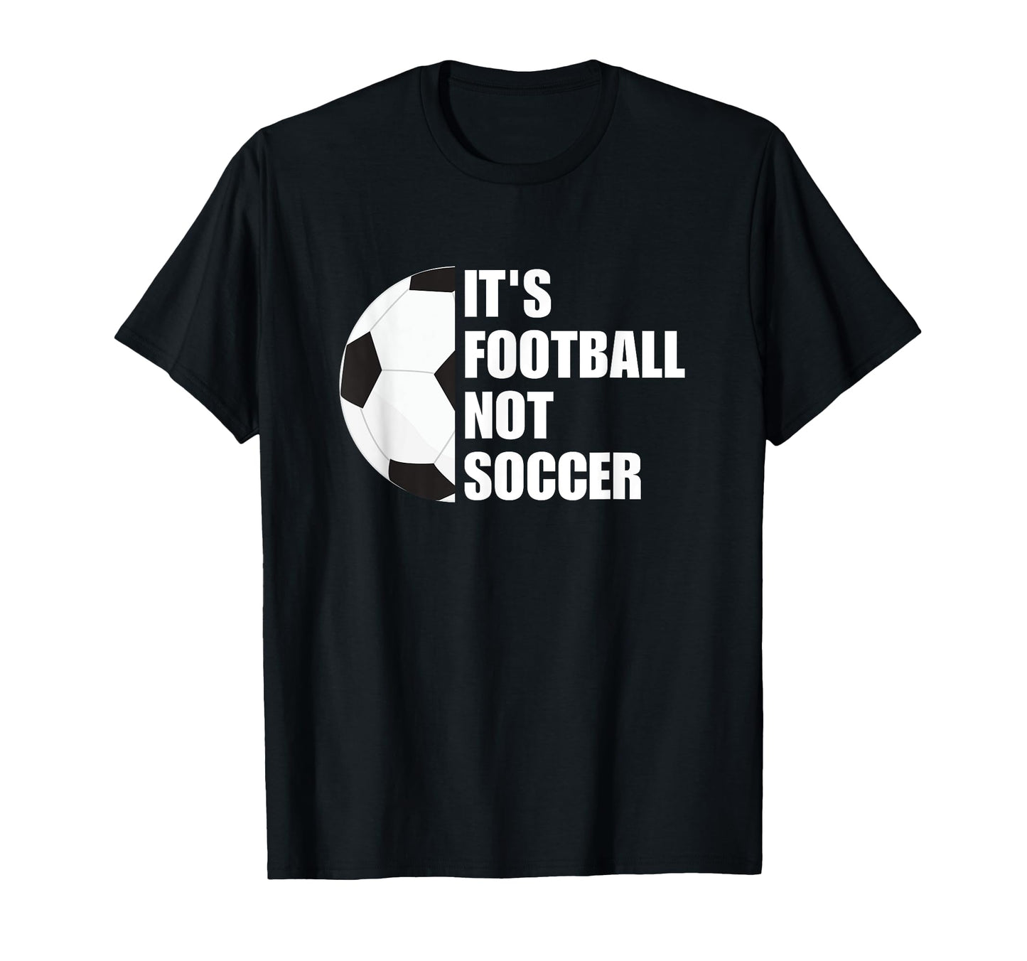 Its Football Not Soccer Funny Football T-Shirt - Custom Art Print Unisex - T-Shirt, Sweatshirt, Hoodie