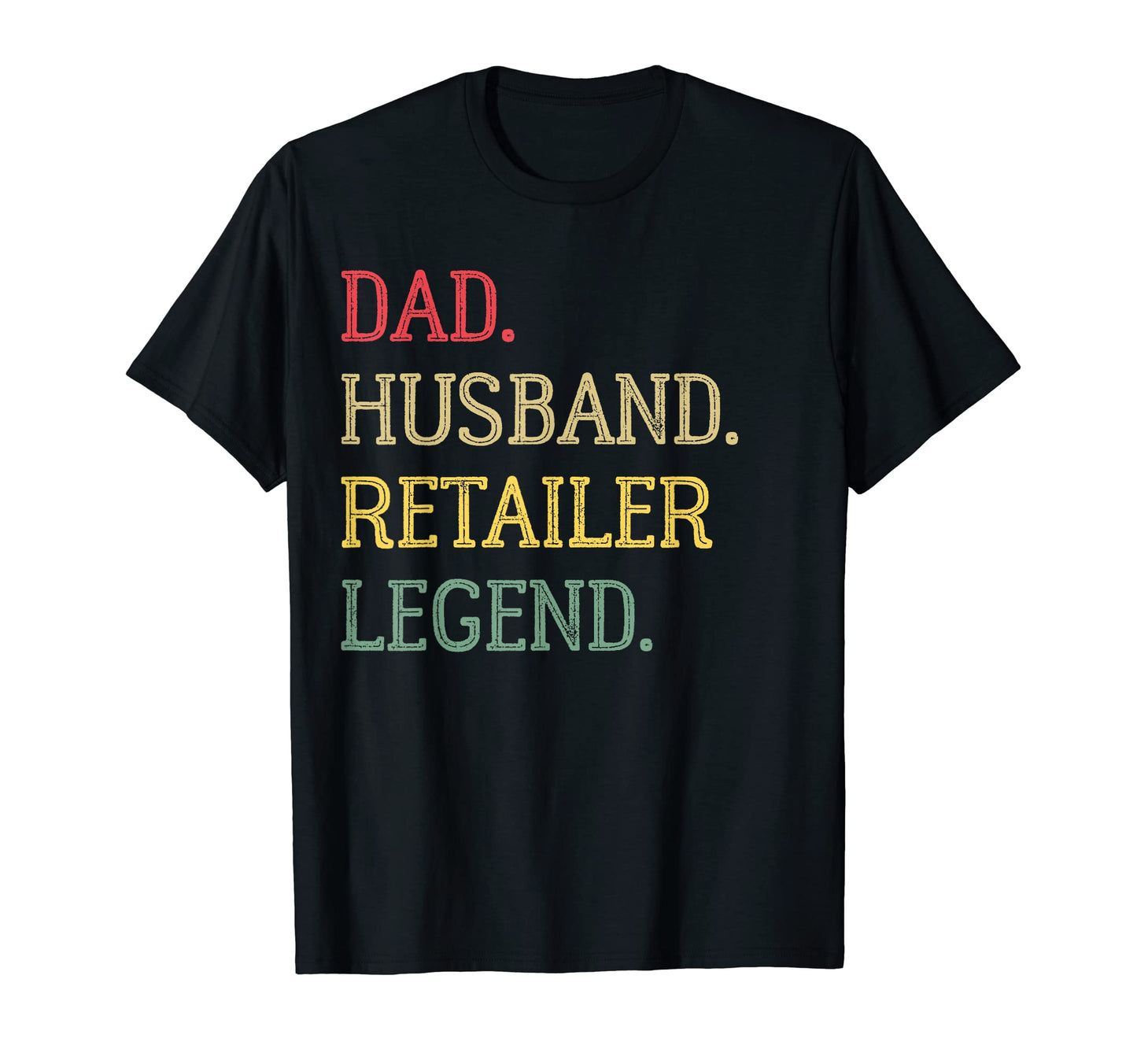 Dad Husband Retailer Legend Retailer T-Shirt - Casual Everyday Wear Unisex - T-Shirt, Sweatshirt, Hoodie