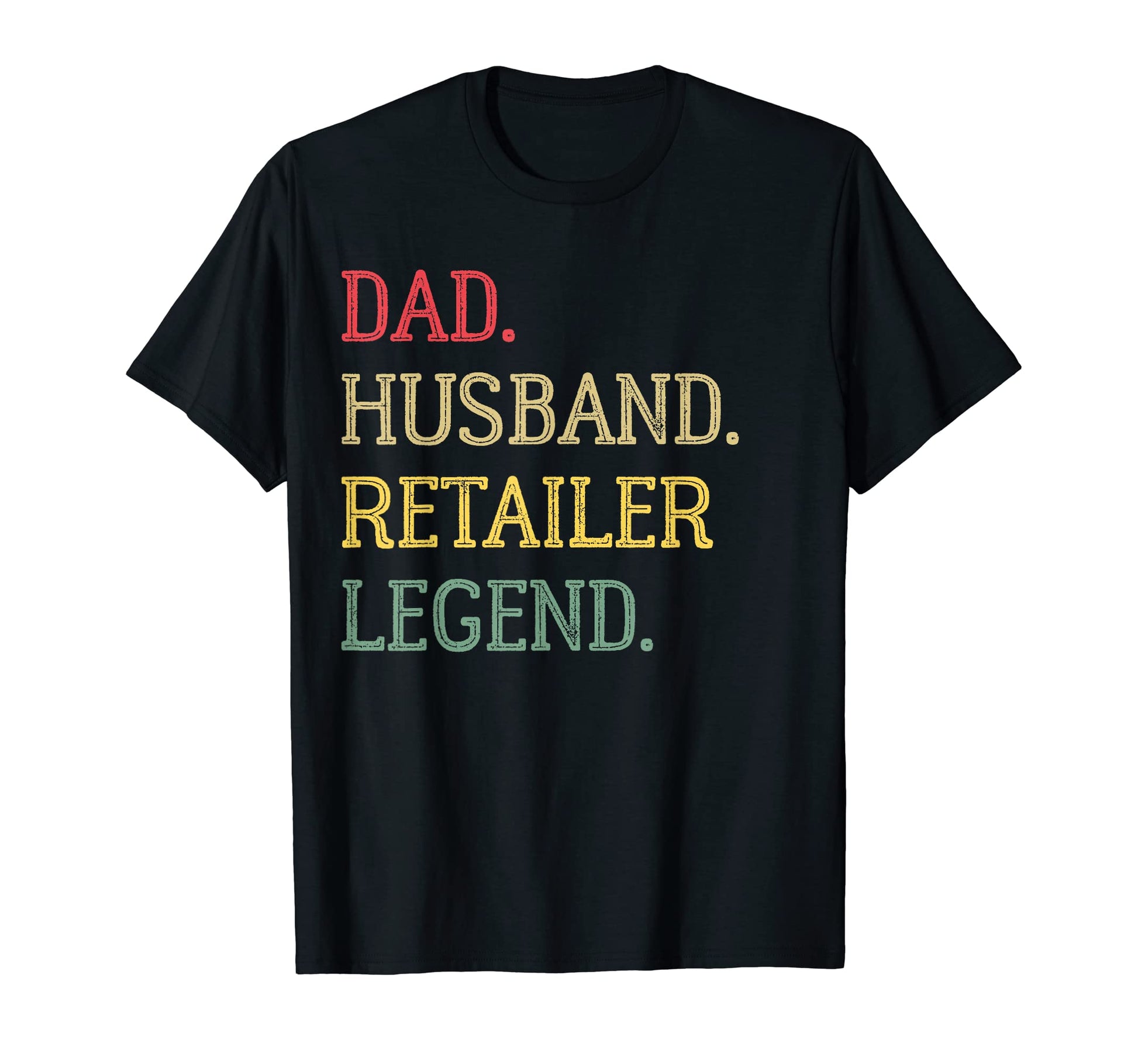 Dad Husband Retailer Legend Retailer T-Shirt - Casual Everyday Wear Unisex - T-Shirt, Sweatshirt, Hoodie