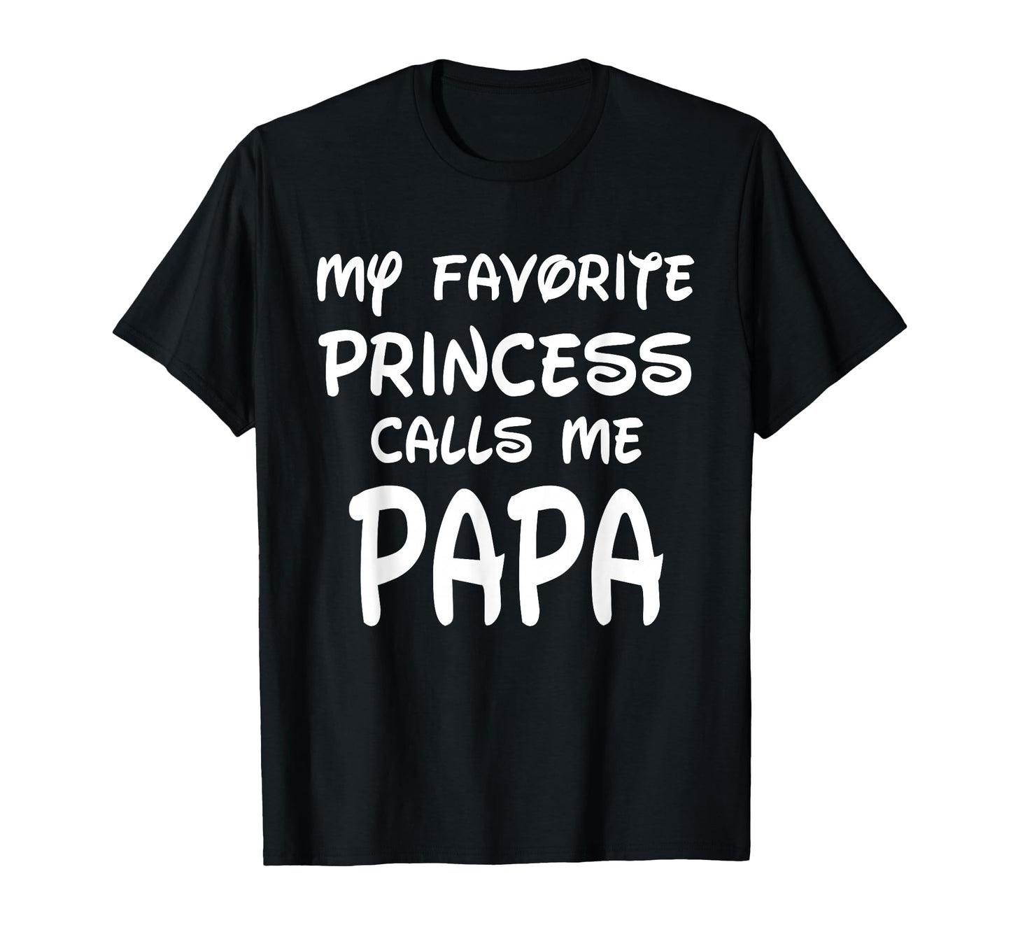 My Favorite Princess Calls Me Papa Fathers T-Shirt - Trendy Graphic Unisex - T-Shirt, Sweatshirt, Hoodie