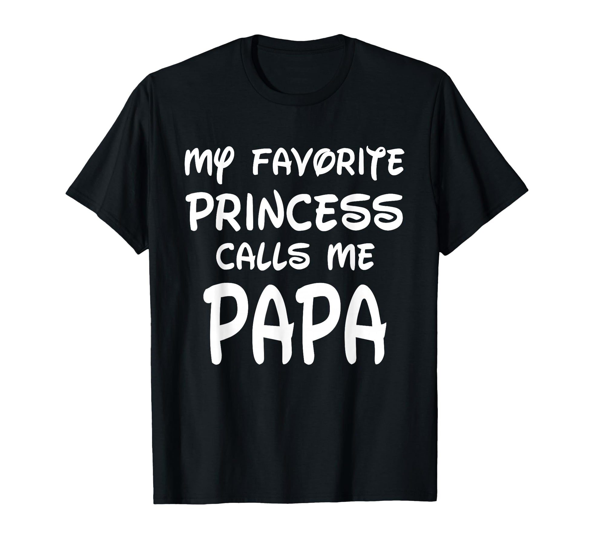 My Favorite Princess Calls Me Papa Fathers T-Shirt - Trendy Graphic Unisex - T-Shirt, Sweatshirt, Hoodie