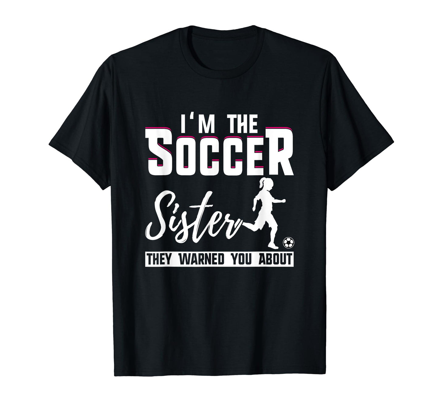 I Am Soccer Sister They Warned You About T-Shirt - Novelty Apparel Unisex - T-Shirt, Sweatshirt, Hoodie