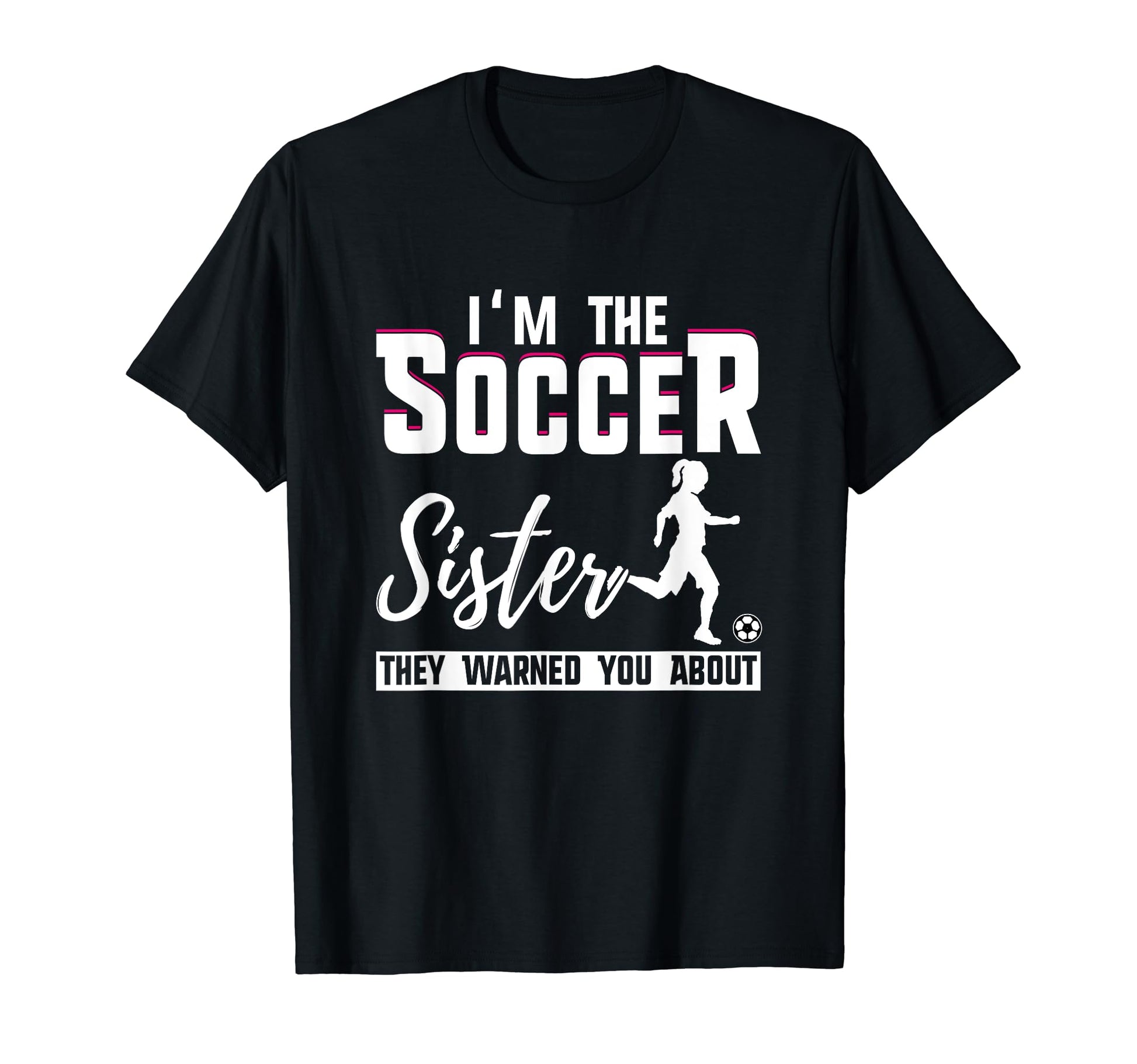 I Am Soccer Sister They Warned You About T-Shirt - Novelty Apparel Unisex - T-Shirt, Sweatshirt, Hoodie