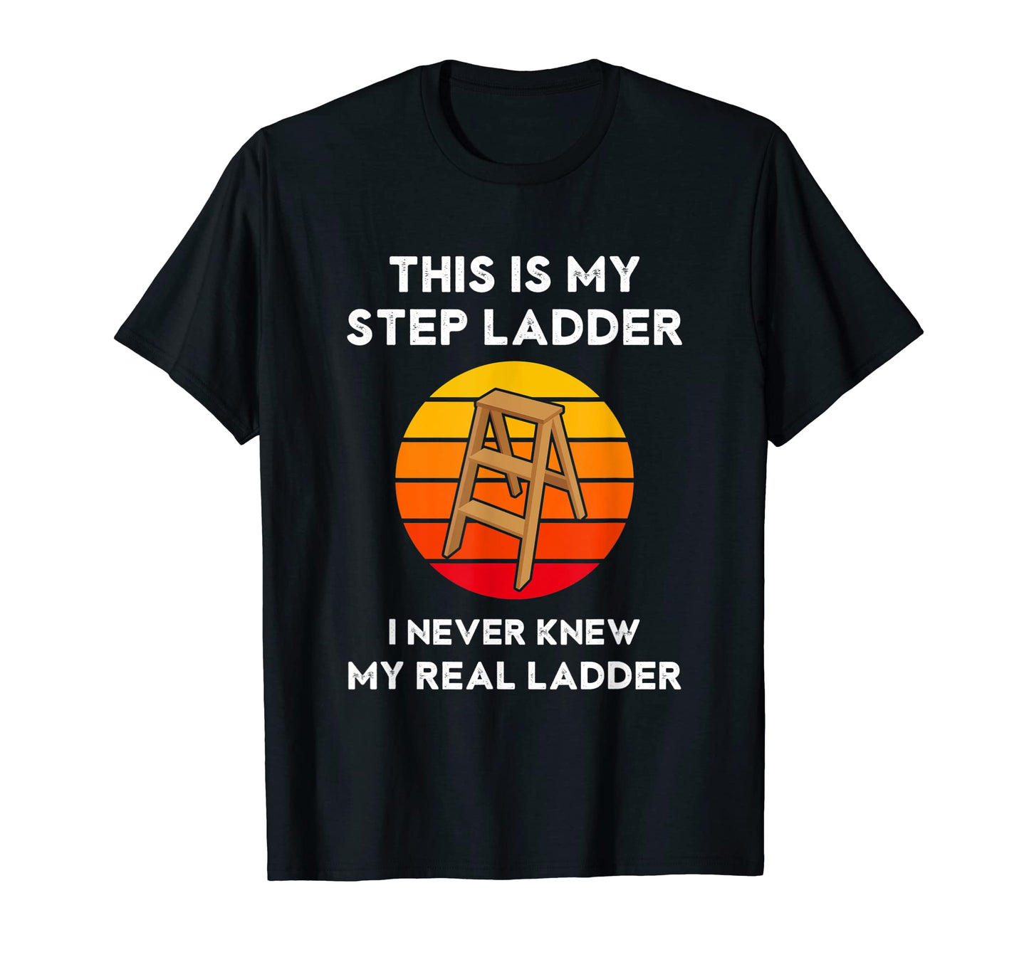 This Is My Step Ladder Funny Dad Joke T-Shirt - Custom Art Print Men Women - T-Shirt, Sweatshirt, Hoodie