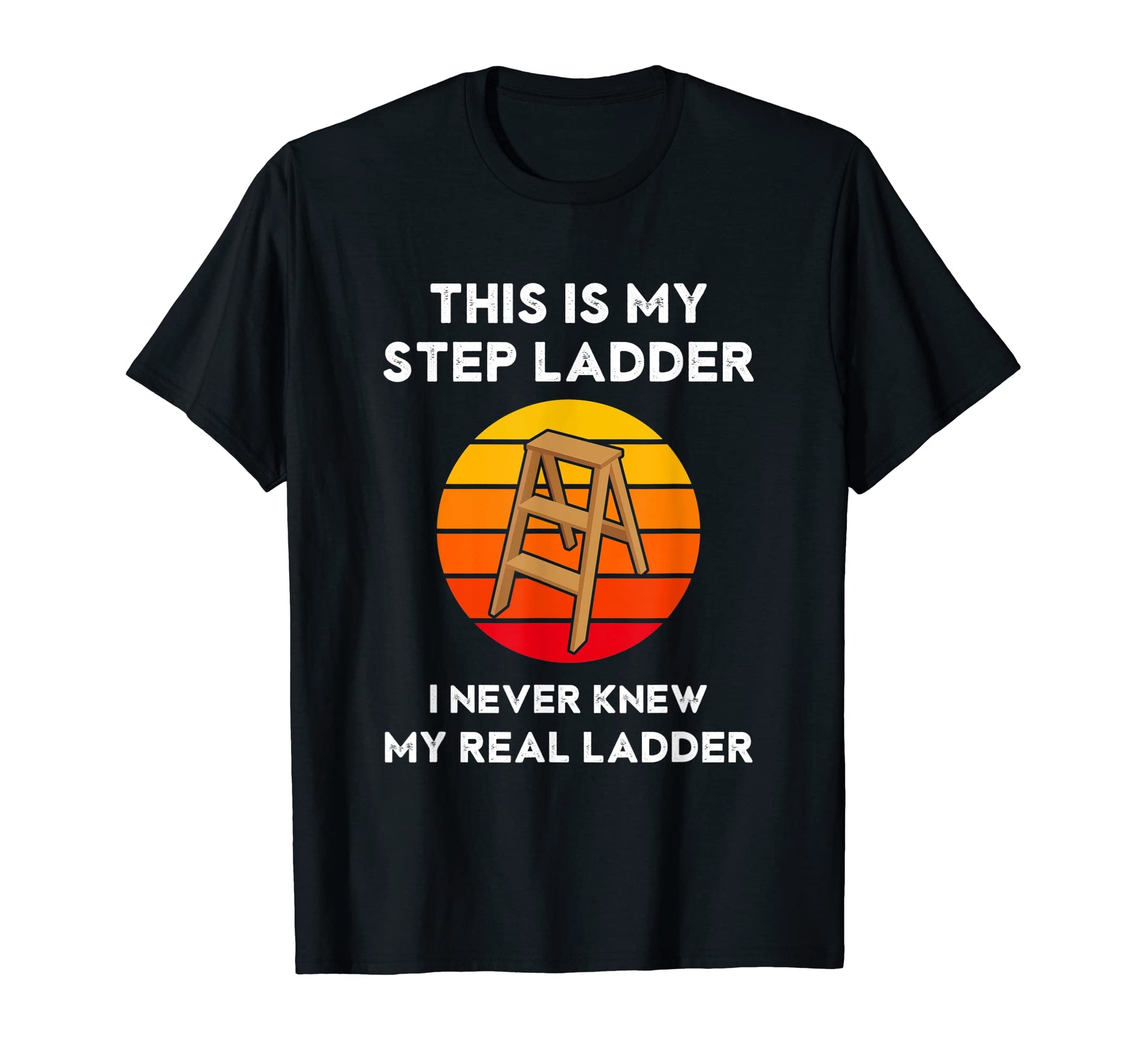 This Is My Step Ladder Funny Dad Joke T-Shirt - Custom Art Print Men Women - T-Shirt, Sweatshirt, Hoodie