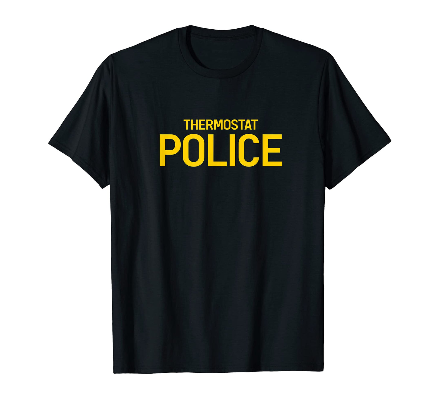 Thermostat Police Funny Humorous Dad T-Shirt - Novelty Apparel Men Women - T-Shirt, Sweatshirt, Hoodie