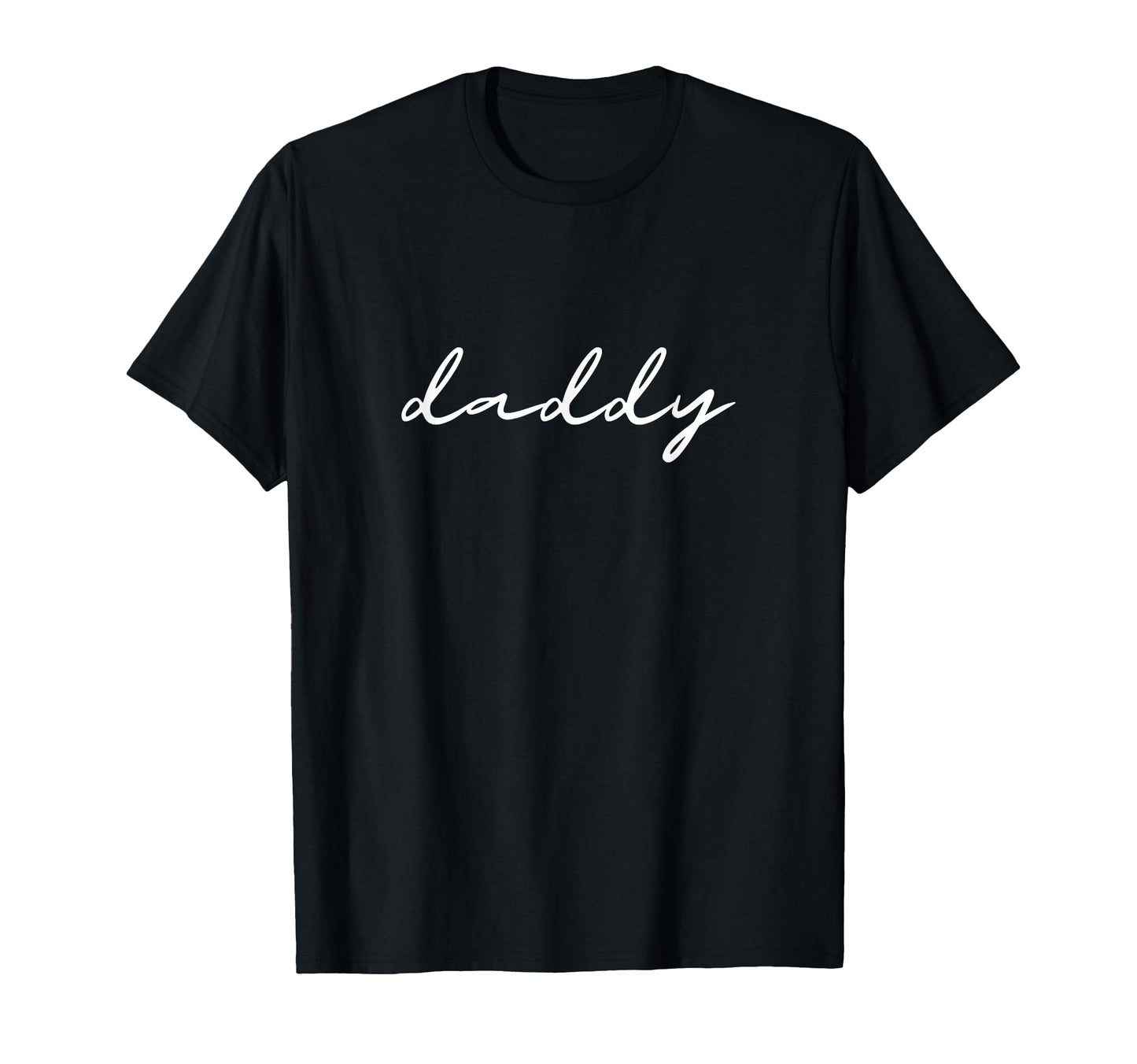 Word Daddy Cursive That Says T-Shirt - Casual Everyday Wear for Adults - T-Shirt, Sweatshirt, Hoodie