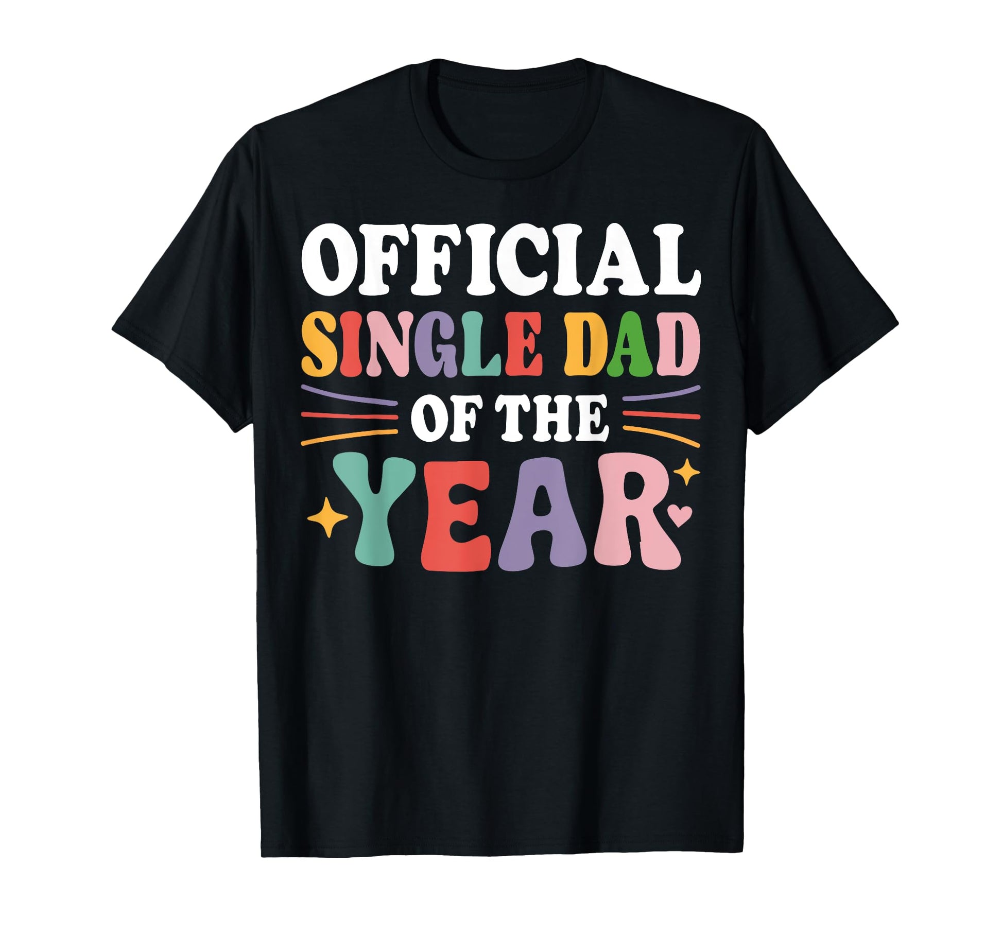 Single Dad Year Funny Single Dad T-Shirt - Custom Art Print Unisex - T-Shirt, Sweatshirt, Hoodie