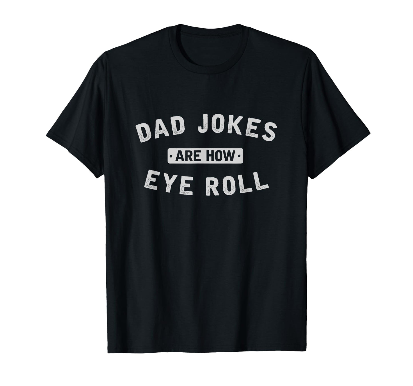 Dad Jokes Are How Eye Roll Dad Jokes T-Shirt - Unique Graphic for Adults - T-Shirt, Sweatshirt, Hoodie