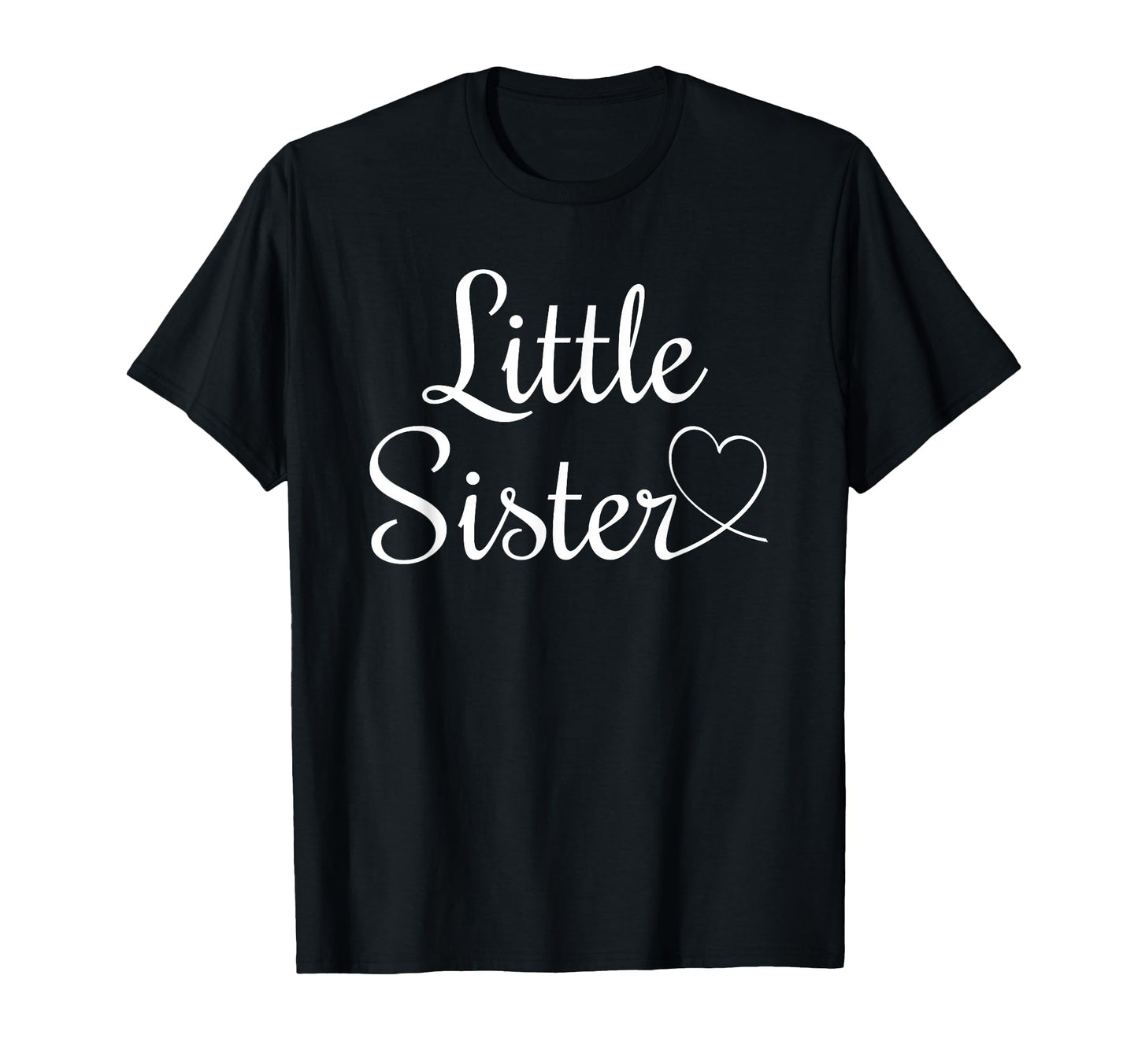 Little Sister T-Shirt - Fun Novelty Design Unisex - T-Shirt, Sweatshirt, Hoodie