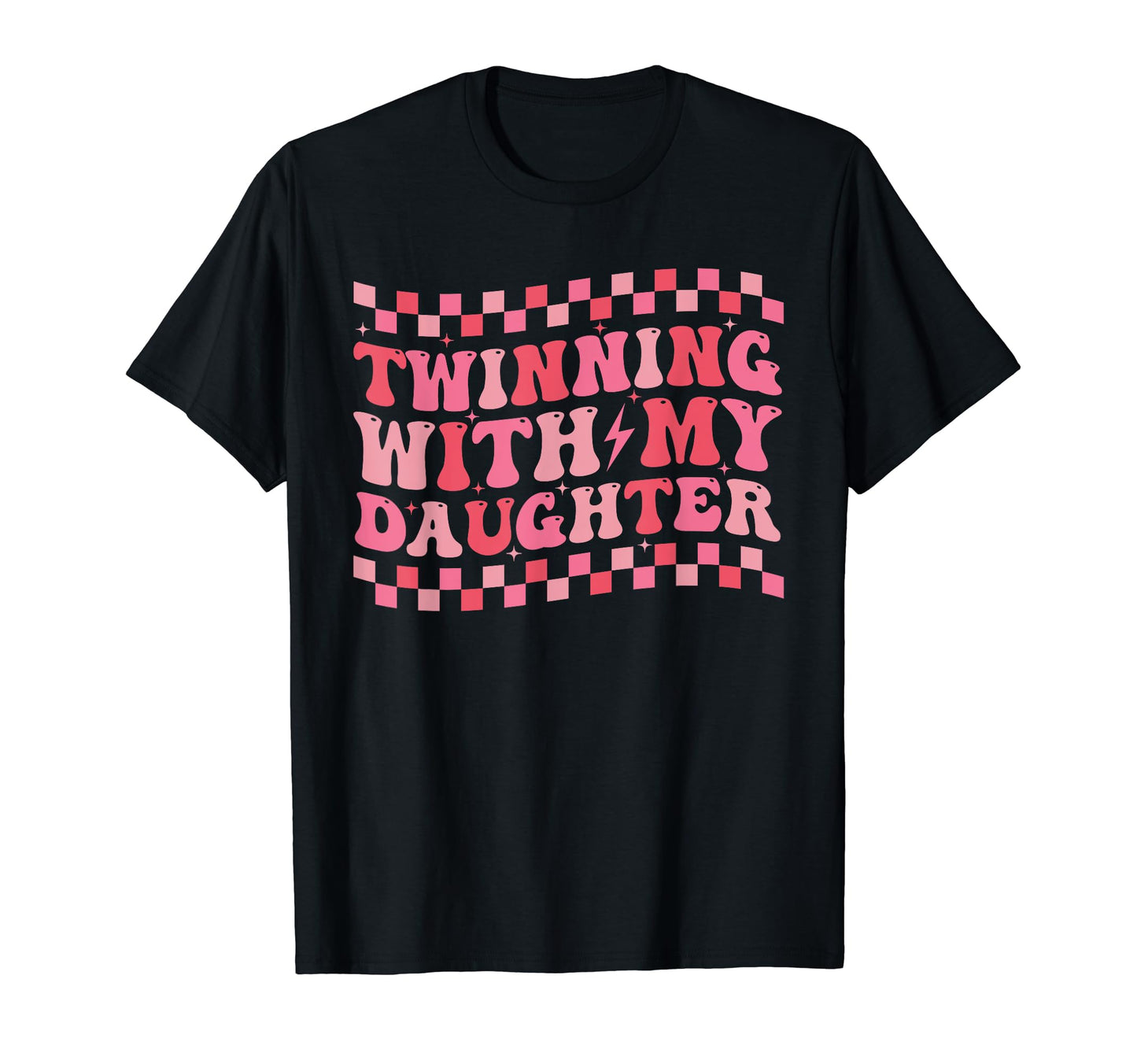 Twinning My Daughter Matching Mom Dad And T-Shirt - Novelty Apparel Unisex - T-Shirt, Sweatshirt, Hoodie