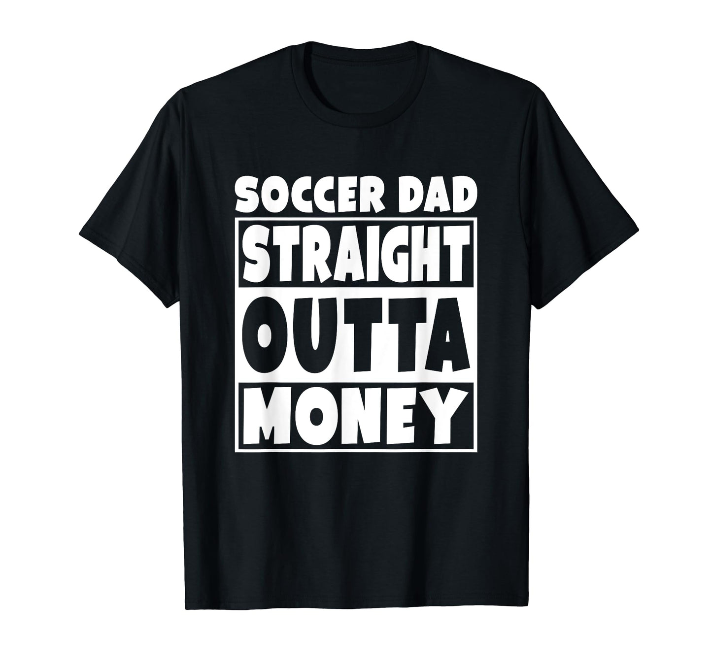 Mens Soccer Dad Straight Out Money Funny T-Shirt - Novelty Apparel Unisex - T-Shirt, Sweatshirt, Hoodie