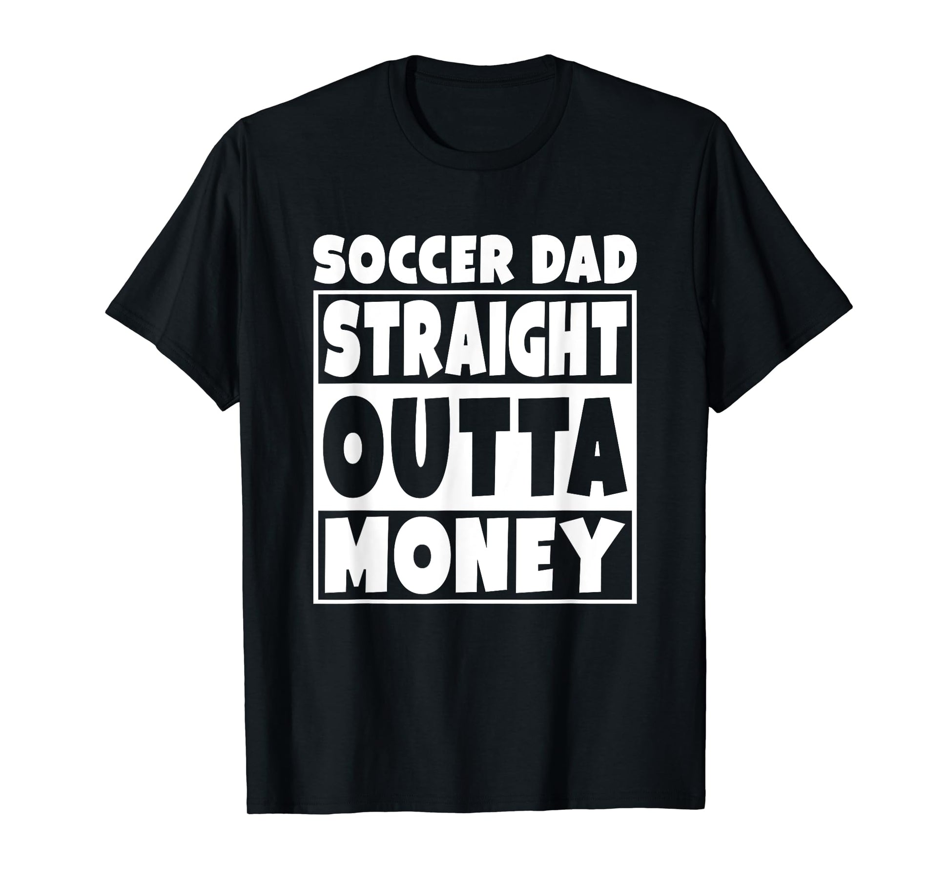 Mens Soccer Dad Straight Out Money Funny T-Shirt - Novelty Apparel Unisex - T-Shirt, Sweatshirt, Hoodie