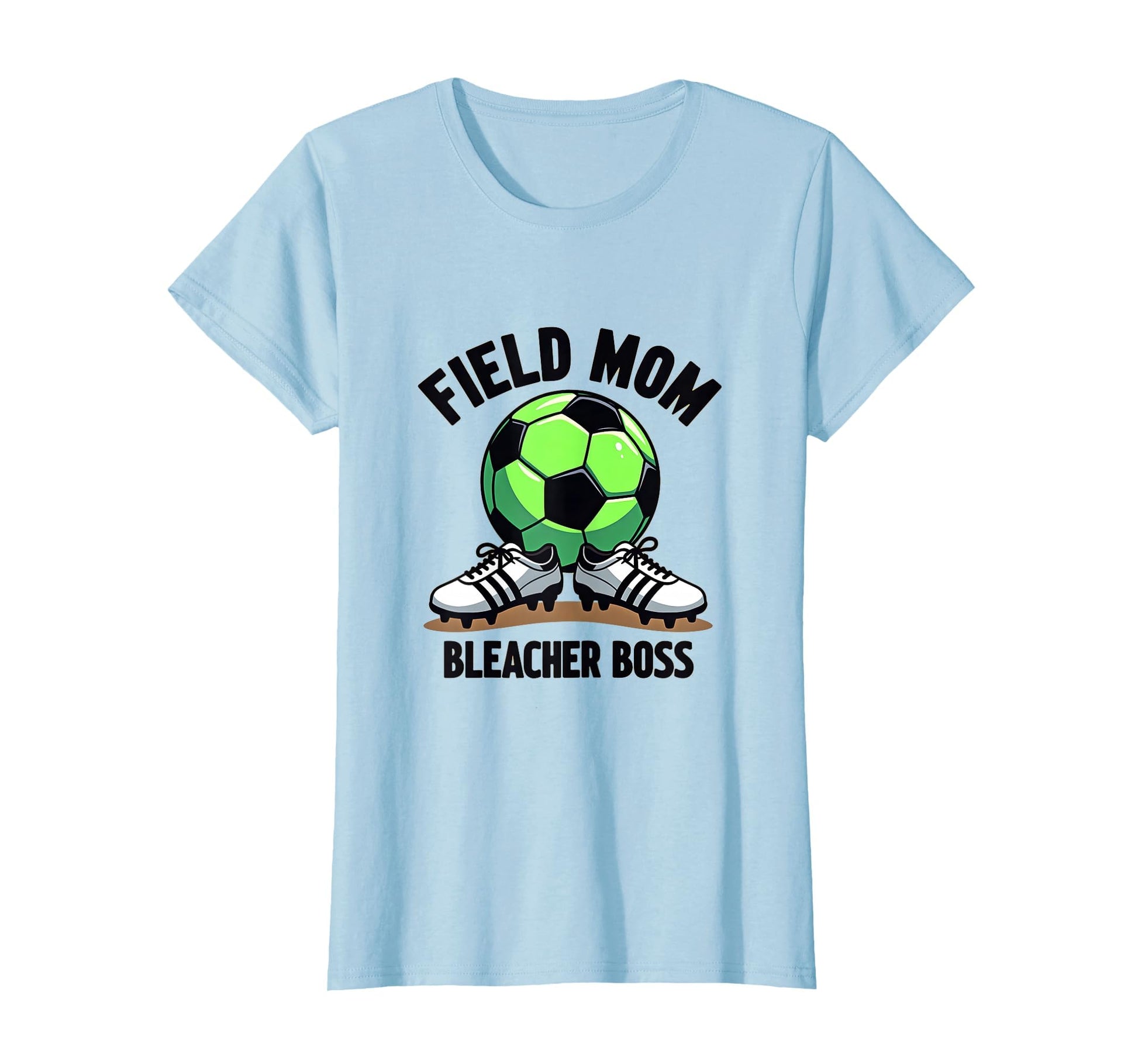 Field Mom Bleacher Boss Soccer Parent T-Shirt - Fun Novelty Design Unisex - T-Shirt, Sweatshirt, Hoodie