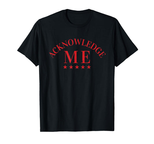 Acknowledge Me Sports Competition Mens T-Shirt - Novelty Apparel Men Women - T-Shirt, Sweatshirt, Hoodie