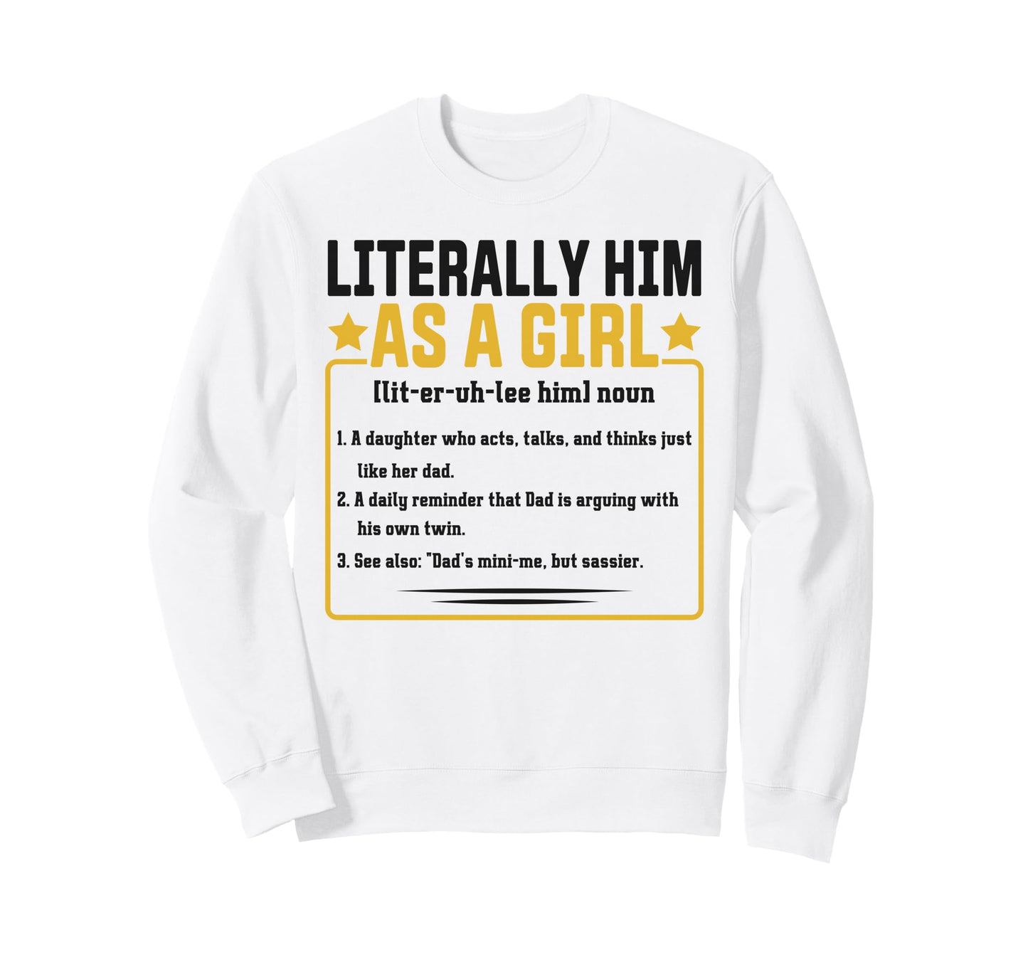 Funny Daughter Like Dad Definition Sweatshirt - Novelty Apparel for Adults - T-Shirt, Sweatshirt, Hoodie