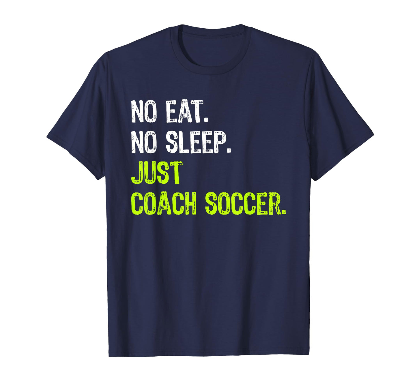 No Eat Sleep Repeat Just Coach Soccer T-Shirt - Trendy Graphic Men Women - T-Shirt, Sweatshirt, Hoodie