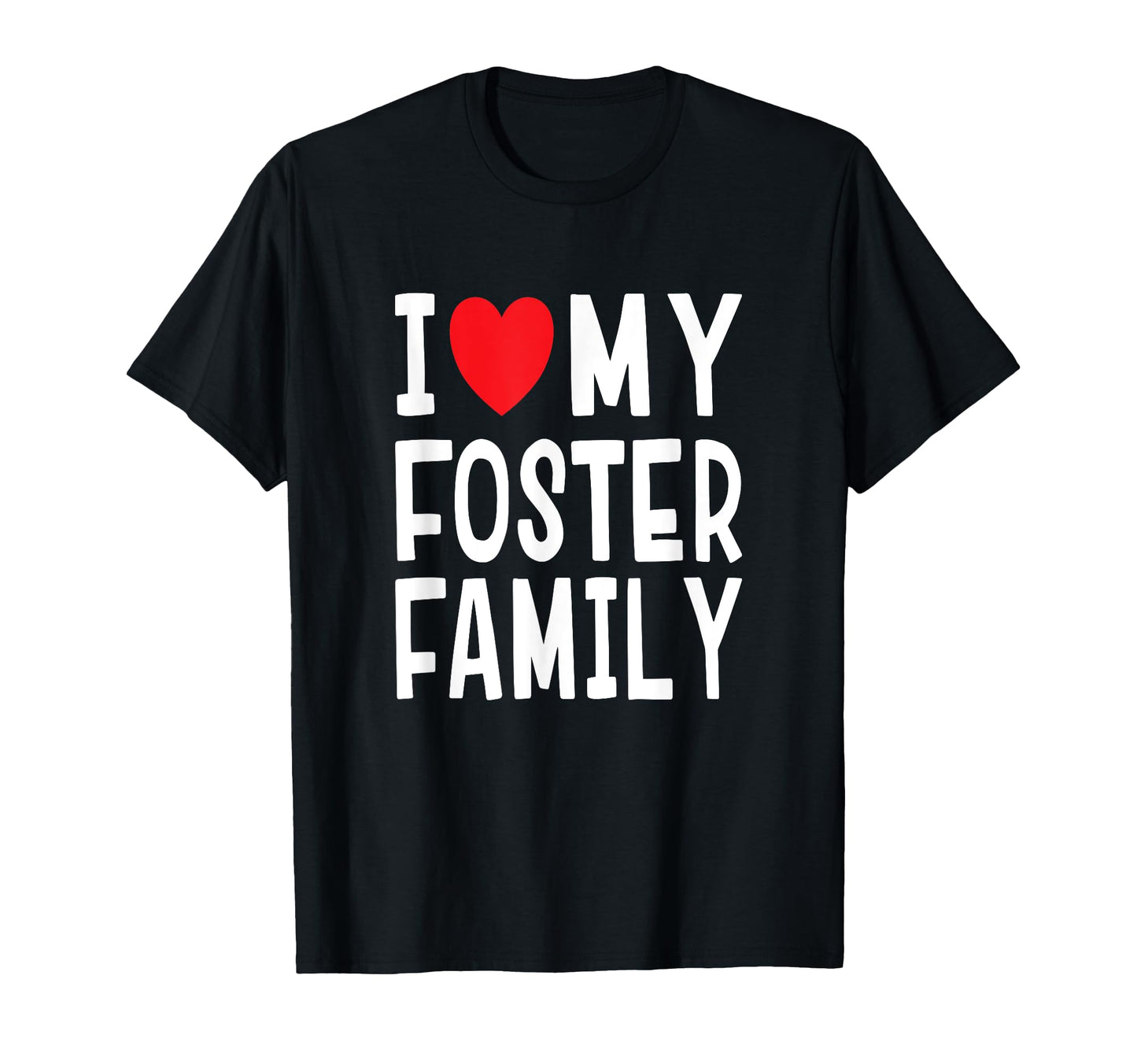 I Love My Foster Family Heart Mom Dad T-Shirt - Novelty Apparel for Adults - T-Shirt, Sweatshirt, Hoodie