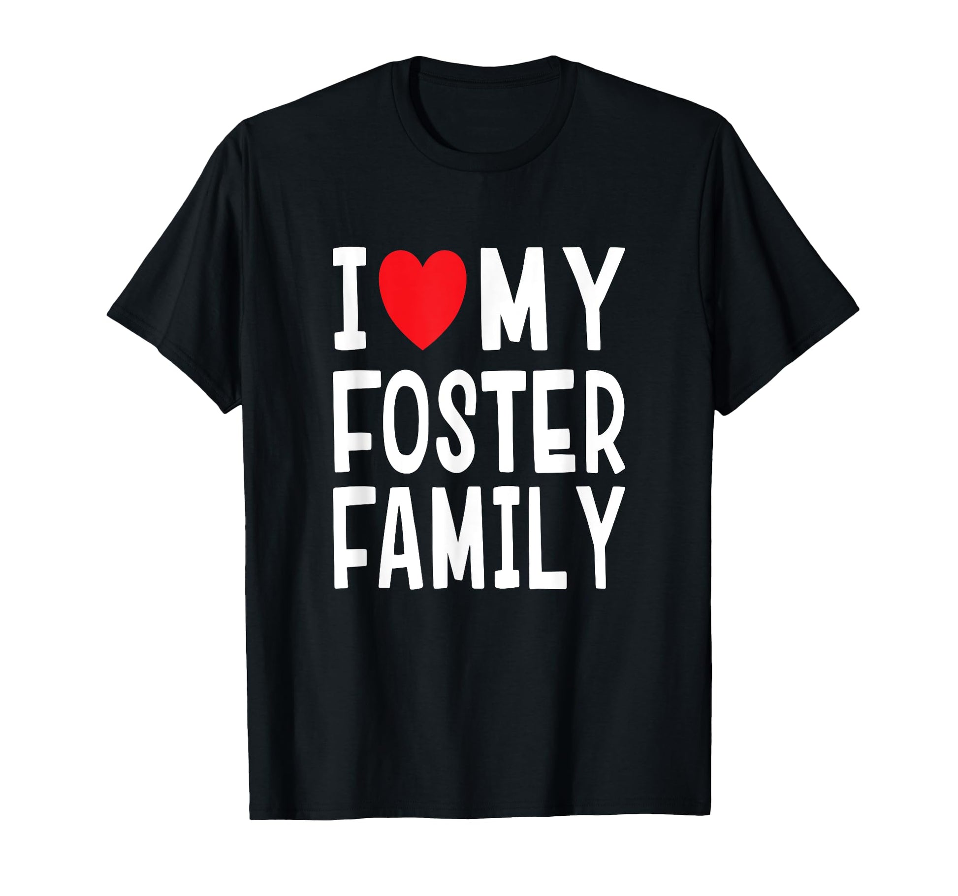I Love My Foster Family Heart Mom Dad T-Shirt - Novelty Apparel for Adults - T-Shirt, Sweatshirt, Hoodie