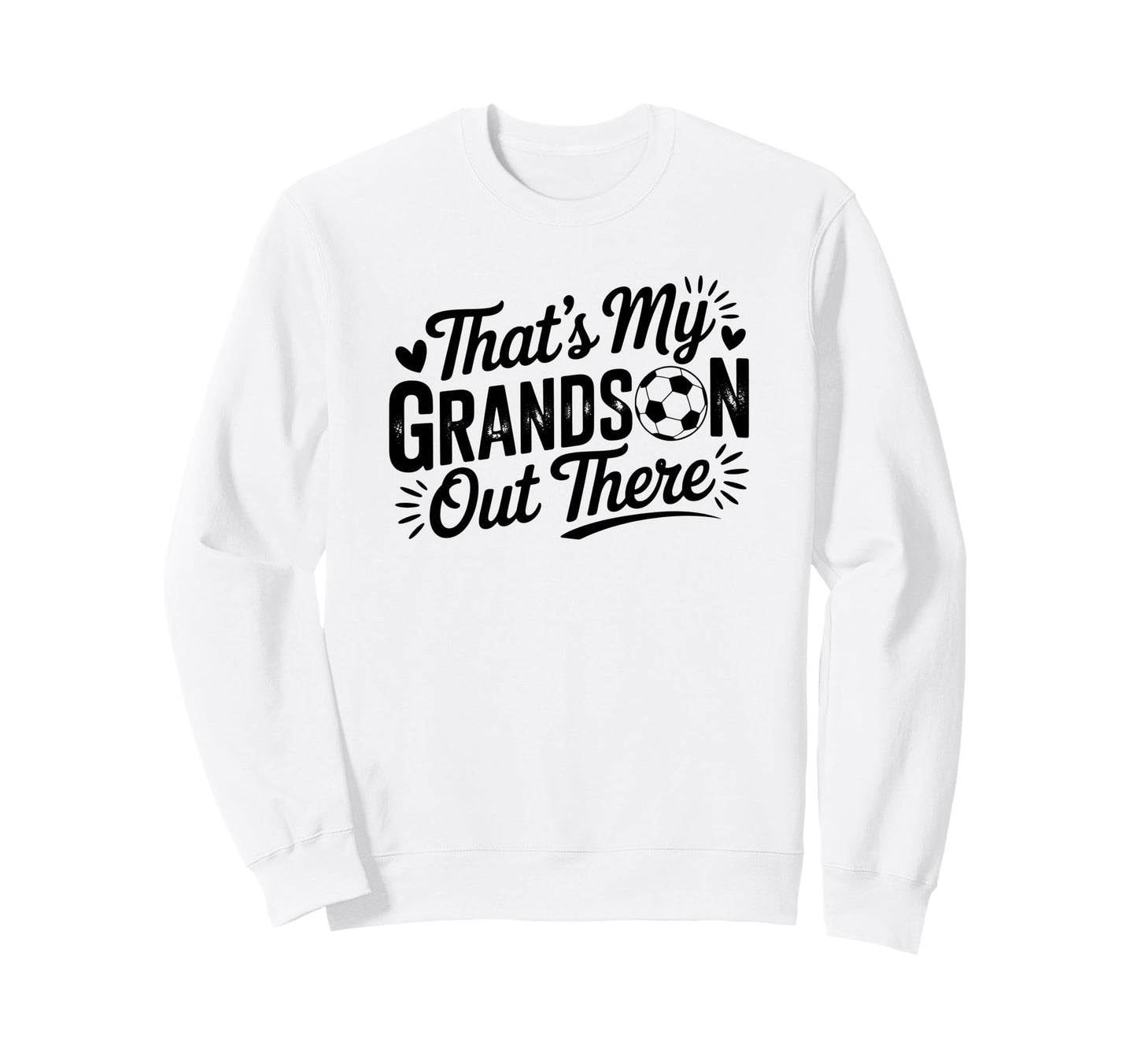 Thats My Grandson Out There Soccer Sweatshirt - Trendy Graphic Men Women - T-Shirt, Sweatshirt, Hoodie