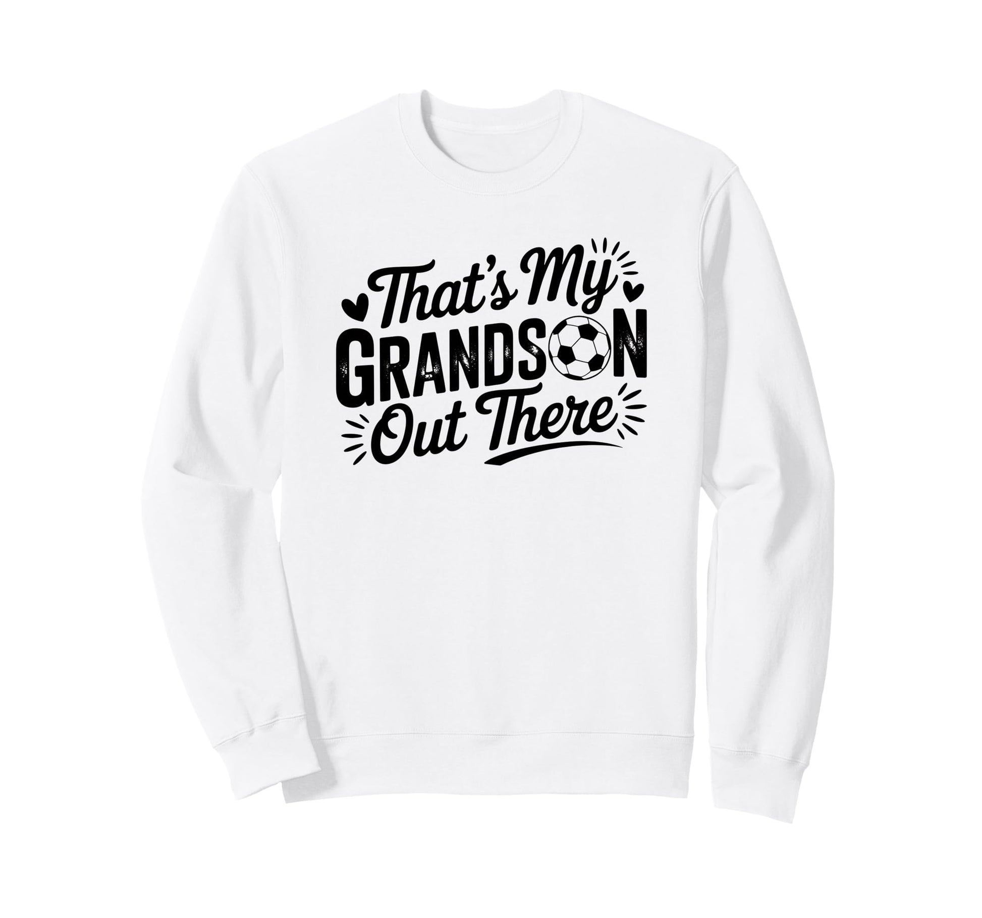 Thats My Grandson Out There Soccer Sweatshirt - Trendy Graphic Men Women - T-Shirt, Sweatshirt, Hoodie