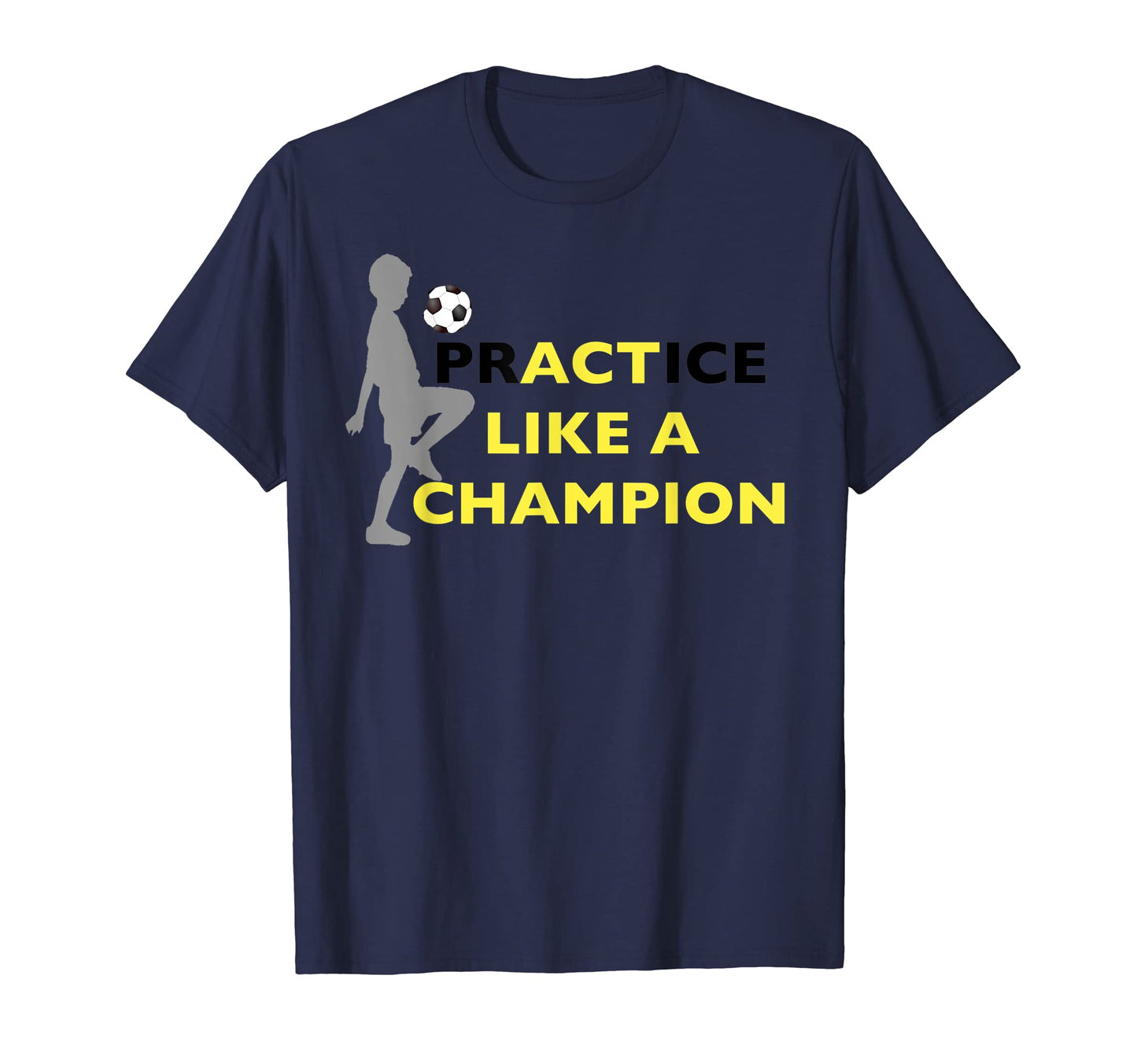 Practice Like Champion Soccer Soccer T-Shirt - Novelty Apparel Unisex - T-Shirt, Sweatshirt, Hoodie