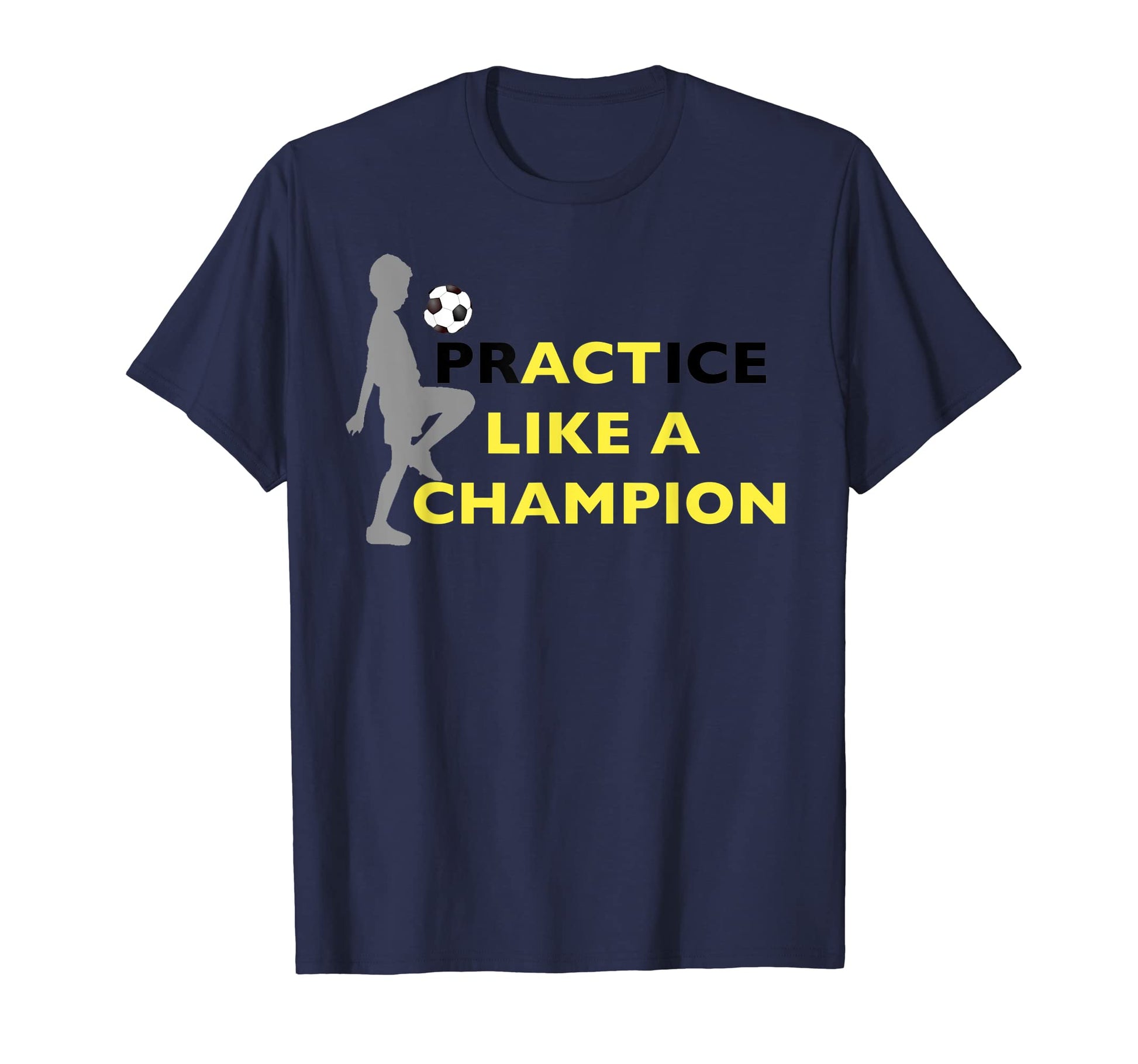 Practice Like Champion Soccer Soccer T-Shirt - Novelty Apparel Unisex - T-Shirt, Sweatshirt, Hoodie