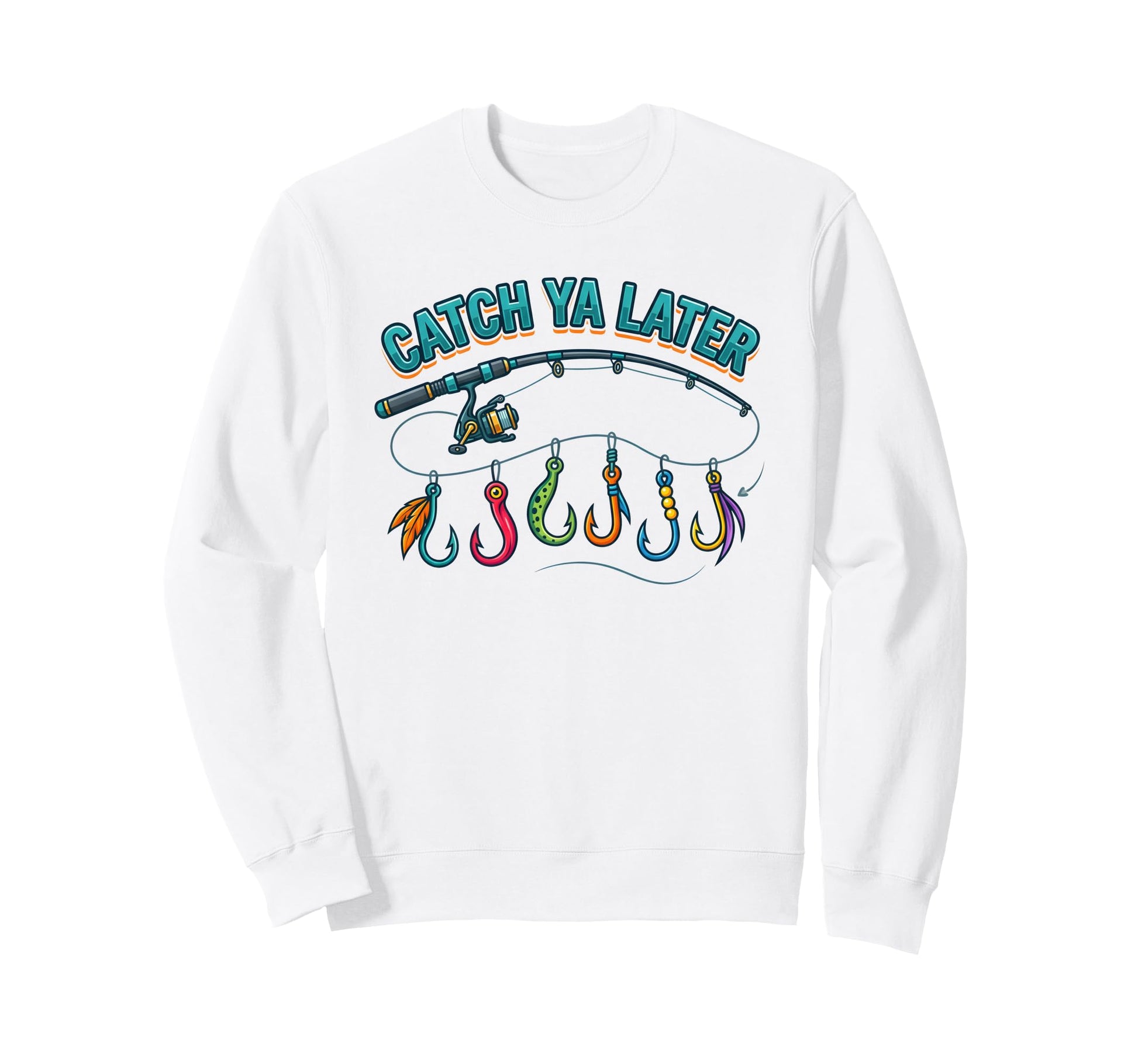 Catch Ya Later Fishing Fisherman Sweatshirt - Fun Novelty Design Men Women - T-Shirt, Sweatshirt, Hoodie